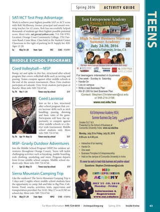Résumé Assistance
Get the job and the income you deserve by efectively
marketing yourself to prospective employers with a
professional résumé that focuses on your strengths and
transferable skills. Assistance available Monday-Friday, call
949-724-6741. Ages 16-25.
irvine middle
school ProgrAm
Providing positive social and recreational
opportunities to youth during non-school hours.
949-724-6744 irvinemsp.org
Teen Camps and Teen Days
Excursion-based day-camp during breaks
and non-school days.
Youth Action Team
Students initiate, plan and implement dances,
after-school activities and community service projects
focusing on the environment, and youth, senior
and disabled communities.
Sports Sessions
Basic sports programs and leagues to promote health
and wellness. Registration required; $17 fee.
Classes
Wide variety of programs held after school, usually on
campus. Difers by school; see site coordinator.
Youth Conference  Forums
Presentations and discussions to address key issues
facing Irvine youth.
Special Events
Supervised,youth-orientedeventssuchas
campingtrips,golftournaments, beach bonfres,
sporting events and more!
More Options
Fine Arts Classes forTeens (Page 91)
dAnce, music  drAmA
Middle School Program
Teen Dances
Monthly dances for all IUSD middle school students. Stu-
dents must have a printed receipt to be admitted to the
dance. $5 online registration. More info: 949-724-6743.
These dances sell out! Buy your teen’s ticket online at
irvinequickreg.org today! Grades 7-8.
F May 20 7pm–10pm HPCC $5 #166853
educAtionAl
FREE
Youth Employment
Workshop
Learn to market yourself to em-
ployers through your resume,
job application, interview skills
and post-interview follow-up
strategies. Must bring docu-
ments establishing your identi-
ty (photo ID) and authorization
to work (birth certifcate or So-
cial Security card). More info:
949-724-6741. Ages 16-25.
Sa Mar 5 9am–10am YEPO Free #162653
Th Mar 10 4pm–5pm YEPO Free #162654
Tu Mar 22 4pm–5pm YEPO Free #162656
Tu Mar 29 10am–11am YEPO Free #162657
Th Mar 31 4pm–5pm YEPO Free #162658
Sa Apr 9 9am–10am YEPO Free #166717
Tu Apr 12 4pm–5pm YEPO Free #166718
W Apr 20 4pm–5pm YEPO Free #166719
Th Apr 28 4pm–5pm YEPO Free #166720
Sa May 7 9am–10am YEPO Free #166721
Tu May 10 4pm–5pm YEPO Free #166722
W May 18 4pm–5pm YEPO Free #166723
Th May 26 4pm–5pm YEPO Free #166724
Sa Jun 4 9am–10am YEPO Free #166725
Jump Start Biology
Get a head start in Biology. Fundamental topics in biology
will be covered, so students can review and build a strong
foundation to excel in and enjoy future science courses.
More info: gselvan10@gmail.com, 949-509-9975. Inst:
Gowri Selvan. Ages 8-14.
Cell Division F Apr 1–22 3pm–4:30pm NCP $149 #164666
Cell Division Sa Apr 2–23 10:30am–12pm NCP $149 #164667
DNA-Biochem F Apr 29–May 20 3pm–4:30pm NCP $149 #166335
DNA-Biochem Sa Apr 30–May 21 10:30am–12pm NCP $149 #164668
Human Body F May 27–Jun 10 3pm–4:30pm NCP $129 #166336
Human Body Sa May 28–Jun 11 10:30am–12pm NCP $129 #166337
TEENS
62 Inside Irvine Spring 2016 For More Information: 949-724-6610 | irvinequickreg.org
ac t i v i t y g u i d e Spring 2016
 