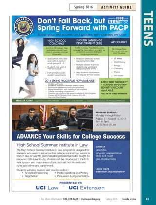 more choices!
NEW
Detox Your Soul
through Writing
Teens today struggle with many issues including self-
esteem, body image and academics. Learn to detox your
soul and fnd a way to express your feelings through writ-
ing. More info: tamik100@yahoo.com, 323-360-3873.
Inst: Tami Shaikh. Ages 11-18.
W Apr 6–May 25 6:30pm–8pm HPCC $100 #166304
Instant Tween  Teen Manners
Make favorable impressions on teachers and classmates by
learning general etiquette tips, social comportment, groom-
ing, communication and dining. More info: 949-718-0518.
Inst: Marge Frazier. Supply fee: $10. Ages 11-16.
Th Jun 2 6:45pm–8:15pm LSC $25 #166635
Sailing: Beginning Teens
Learn the basics of sailing through simple, enjoyable ex-
ercisesandinstruction.Nearly80percentoftheclassison
the water! Topics include basic seamanship knowledge,
rigging, recovering capsized boats and navigating to
simple destinations. Swimming profciency test required
on the first day of class. More info: dianak@ocbsa.org,
949-642-5031. Location: Newport Sea Base, 1931 West
Coast Highway, Newport Beach 92663. Ages 13-17.
W Apr 20–May 11 3pm–5:30pm NSB $150 #164579
Supersitters
Be prepared for emergencies,
accidents, busy babies, active
toddlers and much more
in this information-packed
babysitter training class.
Parent must attend the last
15 minutes of class. More
info: cjjkidbiz@aol.com. Inst:
Charlene Jordan. Supply fee:
$5. Ages 11+.
F Apr 22 6pm–9pm LSC $39 #164910
Spring Volunteer Camp
Te City of Irvine High School Youth Action Team is of-
fering a teen volunteer camp! Complete daily volunteer
projects with local non-profts and community organiza-
tions. Tis enriching and rewarding opportunity includes
transportation, supervision, teambuilding activities, T-
shirt, ‘build your own’ pizza party and letter of comple-
tion. Participants may accrue up to 20 hours of service!
Times subject to change to accommodate projects. High
School Students Only. More info: 949-724-6643.
M–F Mar 28–Apr 1 9am–2pm HPCC $79 #166935
Summer Youth Action Team
Tis summer volunteer and leadership program provides
enrichment opportunities for teens to contribute to their
community. Teens develop life skills through service
projects, teambuilding goal setting exercises, social in-
teraction and more. Earn community service hours vol-
unteering with local non-proft and community organi-
zations. Includes recreation-based excursions. Schedules
are individualized; transportation included. More info:
949-724-6816. Ages 14-18. High school students only.
M–F Jun 13–Aug 19 Time and ScheduleVaries DCP $299 #167203
FREE Teen Summit
Te annual Teen Summit ofers students the opportunity
to attend a variety of workshops and meet local lead-
ers. Workshop topics may include health and wellness,
youth employment, college, cultural diversity and more!
Live music, rafe, free breakfast and lunch. More info:
949-724-6739. High school students only.
Sa Mar 5 9am–2:30pm LSC Free
Fine Arts Classes
Fine arts classes for teens
are listed on Page 91.
TEENS
64
YOUTH
ACTION TEAM
• College CampusTours
• Community Services Projects
• On-CampusYAT Clubs
• Teen Forums
• Battle of the Bands,
Teen Summit and More!
Visit HSYAT.com or call 949-724-6739
f t d t i f ti
EVENTS
Inside Irvine Spring 2016 For More Information: 949-724-6610 | irvinequickreg.org
ac t i v i t y g u i d e Spring 2016
 