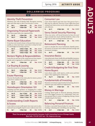 Puppy Training
Training classes for
your canine family member
can be found on Page 104.
NEW
Using Social Media
in Business
Learn how to use the five most popular social media
platforms: Facebook, Twitter, LinkedIn, Pinterest and
Google+ to grow and promote your business. Classes
begin monthly and are entirely online. Fee is $99 for six-
week format (24 hours). Visit ed2go.com/cityofrvine to
register. More info: 949-724-6611.
communicAtion
Arabic for Adults:
Beginners I  II
Expand your networks and explore another culture by
becoming fluent in another language. Learn to read
and write Arabic and speak Lebanese dialect in these
classes. More info: paulette.arabic@gmail.com. Inst:
Paulette Germanos. Supply fee: $25. Ages 16+.
Beg I Tu Apr 5–Jun 7 6pm–7:45pm UCP $200 #164992
Beg II W Apr 6–Jun 1 6:30pm–8:15pm UCP $185 #164993
Chinese for Adults
With topic-based instruction, students integrate listen-
ing, speaking, reading and writing skills while learning
Mandarin Chinese. New themes each session. No experi-
ence necessary. More info: 949-559-6868. Supply fee: $10.
Tu Apr 5–Jun 21 7pm–9pm SCCCA $249 #165485
NEW ESL For Adults
The ESL Program provides English Language Learners
(ELLs) with instructional support that will enable them to
fully participate in our community. Supply fee: $75. Inst:
Berlitz. Ages 18+.
Beg I Tu Apr 5–Jun 7 6pm–7:30pm LLCP $267 #165149
Beg II Tu Apr 5–Jun 7 6pm–7:30pm LLCP $267 #168136
Oui! Learn French:
Teens  Adults
With Nilo’s easy conversational course, learn proper pro-
nunciation, useful vocabulary, grammar and beginning
conversation. Class suitable for students and travelers.
More info: bonjournilou@yahoo.com, 949-854-2354.
Inst: Nilo Anoush. Supply fee: $10. Ages 13+.
Th Apr 7–Jun 9 6:30pm–7:30pm RSC $120 #164662
Business  finAnce
Accounting Fundamentals
Online
Gain a marketable new skill by learning the basics of dou-
ble-entry bookkeeping and fnancial reporting. Classes
begin monthly and are entirely online. Fee is $99 for six-
week format (24 hours). Visit ed2go.com/cityofrvine to
register. More info: 949-724-6611.
FREE
Fair Housing
Foundation Clinic
Representatives from the Fair Housing Foundation will
assist tenants and landlords with housing topics, such
as landlord/tenant disputes, lease agreements, repairs
and more. More info: fairhousingfoundation.com,
800-446-3247.
M Apr 18 9am–12pm LSC Free #165435
False Alarm Awareness Class
Used properly, home and business alarm systems are one
of the most efective ways to deter burglaries and break-
ins. Through this class, presented by the Irvine Police
Department, residents and business owners learn how
to eliminate the frustration and expense of false alarms.
Attendees save up to $100 on their next false alarm fee.
More info and to register, call 949-724-7066 or email
cgaiennie@cityofrvine.org.
Tu Apr 19 9am–10am ICC $15 #166595
FREE It’s Your Estate Workshop
Tis eight-week program is designed to educate attend-
ees in diferent aspects of estate management. Program is
presented in an educational setting and will be conducted
by experienced individuals. Walk-ins welcome. Topics
include: estate planning basics, advanced healthcare di-
rectives, conservatorships and power of attorneys. More
info: 949-724-6926.
M Apr 4–May 23 1:30pm–3pm LSC Free #164419
ADULTS
66 Inside Irvine Spring 2016 For More Information: 949-724-6610 | irvinequickreg.org
ac t i v i t y g u i d e Spring 2016
 