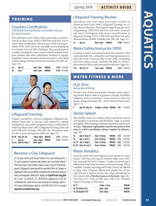 AQUATICS
82
irvine AQuAtics
Providing aquatics education, water safety
awareness, ftness, competition and fun
to participants of all ages and abilities.
WILLIAM WooLLETT JR.
AquATICS CENTER (WWJAC)
Monday–Friday: 6 a.m.–8 p.m.
Saturday–Sunday: 8 a.m.–noon
Hours may change based on scheduled programs
949-724-6717 irvineaquatics.org
4601 Walnut Ave., Irvine
(Adjacent to Irvine High School)
Amenities Include:
25-meter teaching pool with portable slide
Two 50-meter competition pools
Two 1-meter diving boards
Two 3-meter diving boards
Services Include:
Swim lessons, swim teams, diving,
synchronized swimming  water polo
Adult lap swim  water aerobics
Children’s birthday parties  camps
Aquatic safety education classes  CPR
NoRTHWooD
AquATICS CENTER (NHSAC)
Monday–Friday: 4:30–8 p.m.
(During school year)
949-724-6938 irvineaquatics.org
4515 Portola Parkway, Irvine
(Located at Northwood High School)
Amenities Include:
One 50-meter competition pool
Purchase memberships for this year-round pro-
gram at the William Woollett Jr. Aquatics Center.
Ages 16+. Pool will be closed on some City holidays.
Schedule subject to change or relocation.
M–F 6am–8am, 10am–2pm, 6pm–8pm WWJAC
Sa–Su 8am–10am WWJAC
Recreation swimming will be ofered during the sum-
mer in the recreation pool with water slide every day
and in the diving pool on weekdays. Children 6 and
under must be accompanied, one-on-one by an adult
in the water at all times. Schedules can change with
minimal notice, please check with lifeguards for updates.
M–F 1:15–3pm Jun 13–Aug 19 WWJAC
Sa–Su 1–2:30pm May 21–Sept 20* WWJAC
LaP  recreation sWim fees:
10 30 90 Year-
Daily Visit Visit Visit Monthly Unlimited
Junior (2–18) $2 $18 $52.50 $135 $30 $250
Adult (18–55) $4 $36 $90.00 $225 $45 $500
Senior (55+) $2 $18 $52.50 $135 $30 $250
scheduLe
recreAtion sWimming
And diving
scheduLe
lAP sWim
Inside Irvine Spring 2016 For More Information: 949-724-6610 | irvinequickreg.org
ac t i v i t y g u i d e Spring 2016
Splash Camps
Looking for a summer
camp at the pool?
See Page 53 for
Splash Camps.
 