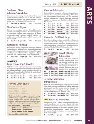 Pottery: Combined Techniques
Discover creative possibilities through learning both
wheel-throwing and hand-building skills with clay. Func-
tional and sculptural projects may be demonstrated. All
levels welcome. IFAC member: $20 discount.
Inst: Nishii Tu Mar 29–May 31 10am–1pm IFAC $145 #166128
Inst: Au Tu Mar 29–May 31 6:30pm–9:30pm IFAC $145 #166129
Inst: Bryant Th Mar 31–Jun 2 10am–1:30pm IFAC $169 #166130
Sculpture Workshop
Continue your skill development in sculpting a human
head out of clay. Work at your own pace and learn to in-
corporate personality and character into representational
and abstract human sculpture. For advanced students
only. Inst: Dale Prochnow. Supply list provided in class.
IFAC member: $125.
Th Mar 31–Jun 2 6:30pm–9:30pm IFAC $145 #166134
Culinary Arts
Culinary Workshops
Enjoy the fresh tastes of the season and discover culinary
tips while perfecting gourmet recipes. Menus available
online. Inst: Christianne Winthrop. IFAC member: $54.
Essential Knife Skills Tu Apr 19 6:30pm–9pm IFAC $59 #166879
Latin Flavors Tu May 3 6:30pm–9pm IFAC $59 #166880
That’s Amore:
Italian Cooking Tu May 17 6:30pm–9pm IFAC $59 #166884
Mexican Brunch Sa Jun 4 10am–12:30pm IFAC $59 #166883
French Baking: The Essentials
Transform your home kitchen into a French bakery un-
der the guidance of Chef Sylvie Roux. Supply fee: $5 per
workshop. IFAC member: $36. Ages 16+.
Madeleines  Tea
W Apr 13 10am–12pm IFAC $39 #166143
Croissants  Pain au Chocolat
W Apr 20 10am–12pm IFAC $39 #166144
Baguette  Brioche
W Apr 27 10am–12pm IFAC $39 #166145
Fraisier (Strawberry Cake)
Th May 5 7pm–9pm IFAC $39 #166146
Baguette  Brioche
Th May 12 7pm–9pm IFAC $39 #166147
Croissants  Pain au Chocolat
Th May 19 7pm–9pm IFAC $39 #166148
NEW
Thai Fruit Carving:
Introduction
Fruit carving in Tailand is a traditional and highly cul-
tivated art. Explore basic techniques and patterns in this
introductory class. Inst: Norita Stewart. IFAC member:
$71. Ages 18+.
Tu Apr 19–May 24 1pm–3pm IFAC $79 #164581
The French Kitchen
Learn the secrets of everyday French cooking with Chef
Sylvie Roux. Use fresh, seasonal ingredients to prepare
aromatic dishes and then delight in enjoying the carte du
jour for lunch. Menus available online. Supply fee: $10 per
workshop. IFAC member: $36. Ages 16+.
Th Apr 7 10am–1pm IFAC $39 #166149
Th Apr 28 10am–1pm IFAC $39 #166150
Th May 26 10am–1pm IFAC $39 #166151
Th Jun 2 10am–1pm IFAC $39 #166888
Th Jun 9 10am–1pm IFAC $39 #166889
Th Jun 16 10am–1pm IFAC $39 #166890
Drawing  Painting
Acrylic Painting
Discover fve essential techniques to produce successful
painting in a studio setting. Initial emphasis on composi-
tion, value, color, texture and focal point. All levels wel-
come. Supply list will print on receipt. Inst: Paul Gardner.
IFAC member: $90. Ages 16+.
Tu Apr 12–May 17 6:30pm–9:30pm IFAC $99 #166135
Tu May 24–Jun 28 6:30pm–9:30pm IFAC $99 #167995
Charcoal Pencil
Drawing
Have you ever wanted to learn how to
draw, but felt intimidated by the process?
This class we will break down the fear of
the blank page and provide simple steps on
how to draw from still life and replicate a photograph-
ic image. Inst: Marilee Nielsen. IFAC member: $119.
Ages 18+.
M Apr 4–May 23 2pm–5pm IFAC $129 #166137
Painting in Oils
Paint beautiful pictures using fve critical secrets of color
mixing and brushwork. Learn how to compose powerful
paintings and more. Supply list will print on receipt. Inst:
Tom Brown. IFAC member: $109.
W Apr 13–Jun 1 6:30pm–9:30pm IFAC $119 #166141
W Jun 8–Jul 27 6:30pm–9:30pm IFAC $119 #166891
Painting:
Intermediate
Develop your painting skills and enjoy the camaraderie
of an artist community! Work from photos, learn about
the relationship between color, value, temperature, shapes
and edges. Emphasis on establishing a focal point, using
composition, movement and story. Supply list will print
on receipt. Inst: Jennifer Mathews. IFAC member: $119.
*No class 4/20.
W Apr 13–Jun 8* 10am–2:30pm IFAC $129 #166140
ARTS
92 Inside Irvine Spring 2016 For More Information: 949-724-6610 | irvinequickreg.org
ac t i v i t y g u i d e Spring 2016
 