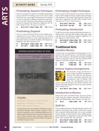 Printmaking
Traditional Letterpress Workshop:
Beginning
Basic skills will be covered such as hand-setting metal
and wood type, locking up, ink mixing and printing on a
Vandercook Press. Explore various type and vintage print-
ers’ cuts. Tis intensive, one-day workshop is designed for
the beginner to learn the process of letterpress printing.
Inst: Madeleine Zygarewicz. Supply fee: $10. IFAC mem-
ber: $95.
Sa Apr 2 10am–4pm IFAC $105 #164197
Contemporary
Letterpress Workshop:
Intermediate
Learn to reproduce your original digital designs with pho-
to-polymer plates and advance your skills in letterpress
printing. Tis intensive, one-day workshop will address
problem-solving techniques around lock up, impression
and registration, ink mixing and digital fle preparation.
Prior letterpress experience required. Inst: Madeleine
Zygarewicz. Supply fee: $10. IFAC member: $95.
Sa Apr 9 10am–4pm IFAC $105 #164198
Photography Basics
Create images you are proud to post on Facebook or In-
stagram. Become familiar with current equipment for
digital cameras. Instruction in composition, digital for-
mats, lenses, f-stops, shutter speeds and more. Includes
discussions on the impact of application programs. Inst:
Dave Rosenberger. IFAC member: $119. *No class 5/30.
M Apr 11–Jun 20* 6:30pm–9:30pm IFAC $129 #166171
Photography: Intermediate
Take basic photography and camera knowledge to the
next level in this class for intermediate students. Focus
on composition to create a visual story by adjusting your
camera’s point of view using shutter speeds, depth of feld
and perspective. Bring camera and manual to class. Inst:
George Katzenberger. IFAC member: $99.
W May 11–Jun 15 7pm–9pm IFAC $109 #166180
Photoshop Elements
Use computer sofware to enhance and edit digital photo-
graphs. Move beyond automatic fxes and learn the power
of adjustment layers. Bring a laptop with Adobe Photo-
shop Elements installed. Inst: George Katzenberger. IFAC
member: $99.
Th Apr 28–Jun 2 7pm–9pm IFAC $109 #166179
Photography Workshop:
Composition for Dramatic
Landscapes
Learn secrets to creating dramatic landscape composi-
tions with a professional photographer. Discover funda-
mental tools and advanced tips while gaining valuable
insight from a pro as he explains each approach to com-
positional technique using his most successful images.
Inst: Nick Carver. IFAC member: $36.
Tu Mar 8 6:30pm–9pm IFAC $39 #162512
Tu Jun 7 6:30pm–9pm IFAC $39 #166172
Photography Workshop:
The Manual Mode
Learn how to take pictures with your digital SLR camera
in full manual mode. Digital SLR camera required. Inst:
Nick Carver. IFAC member: $71.
Tu Mar 15–22 6:30pm–9pm IFAC $79 #162515
Tu Apr 26–May 3 6:30pm–9pm IFAC $79 #166174
Take Better Digital Photos!
Explore the potential of your digital camera and go be-
yond the automatic mode. Students work in specifc cam-
era make/model work groups while instructor provides
one-on-one instruction. Bring camera and manual to
class. Inst: George Katzenberger. IFAC member: $45.
Sa Mar 19 10am–3pm IFAC $49 #162532
Sa May 7 10am–3pm IFAC $49 #166181
Printmaking Open Studio
Te Printmaking Studio is a fully equipped, venti-
lated studio suitable for traditional printmaking tech-
niques. Various etching presses, including a 36x72
inch manual Ettan press, outft the 800-square-foot
studio space that allows for various print techniques
and processes such as intaglio, relief, collagraph and
monoprint. Open Studio sessions available by reser-
vation. Closed-toe shoes and previous studio experi-
ence required. Ages 18+.
Fees: Irvine residents Non-residents
$17 for 1-use pass $19 for 1-use pass
$79 for 5-use pass $85 for 5-use pass
$149 for 10-use pass $155 for 10-use pass
For Open Studio hours, call IFAC at 949-724-6880.
95
ARTS
For More Information: 949-724-6610 | irvinequickreg.org Spring 2016 Inside Irvine
ac t i v i t y g u i d eSpring 2016
 