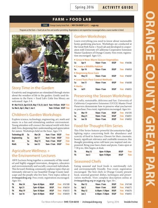 ProgrAms
FREE
Saturday Family Craft
 Play
Explore  discover the Great Park through new, family-
friendly games and crafs! All activities held at the Bal-
loon Park. Parent participation required. Free drop-in
program; craf supplies limited. More info: ocgp.org. All
ages welcome.
Sa Mar 12 10am–1pm OCGP Free
Sa Apr 9 10am–1pm OCGP Free
Sa May 14 10am–1pm OCGP Free
Sa Jun 11 10am–1pm OCGP Free
clAsses
NEW AcroYoga
Acroyoga is a new practice that fuses the strength and
power of acrobatics with the poses and movements of
yoga. Develop strength and fexibility, along with thera-
peutic postures and acrobatic flows. Open to all levels.
Partner recommended, but not required. Bring a mat.
More info: seth@ocacroyoga.com. Inst: Seth Hartley.
Ages 16+. *No class 5/8 and 5/29.
Su Apr 3–Jun 5* 10am–12pm OCGP $128 #166676
Great Glow  Flow Yoga
Ignite your weekend with yoga in a party atmosphere
accompanied by grooving music and black lights. Wear
your whitest and brightest and bring your yoga mat! All
levels welcome. Ages 16+.
F Apr 8 8:45pm–10pm OCGP $25 #166607
F May 13 8:45pm–10pm OCGP $25 #166608
F Jun 10 8:45pm–10pm OCGP $25 #166609
Mother’s Day DessertNEW
and Paint Night
Celebrate mom for Mother’s Day! Create a beautiful
masterpiece with step-by-step painting instructions by
a local artist, along with dessert and an evening balloon
ride (weather permitting). Fees: $44/child (ages 12-18);
$54/adult. More info: 949-724-7611. Ages 12+.
F May 6 7pm–9pm OCGP $44/$54 #166826
Sa May 7 7pm–9pm OCGP $44/$54 #166873
Stroller Strides
Get rolling with the little ones! Tis stroller-based ftness
program is a total body workout designed for all ftness
levels. Certifed instructors will emphasize power walk-
ing, strength, and toning to help you get and stay in shape.
Bring sunscreen, water, towel or mat, snacks and your
child in a stroller. Inst: Julie Freeman of South Irvine/
Lake Forest Fit4Mom.
Th Mar 31–Apr 28 4pm–5pm OCGP $39 #166596
Th May 12–Jun 9 4pm–5pm OCGP $39 #166597
ORANGECOUNTYGREATPARK
98
orAnge county
greAt PArk
Te First Great Metropolitan Park
of the 21st Century.
Monday–Wednesday: 10 a.m.–Dusk
Thursday  Friday: 10 a.m.–10 p.m.
Saturday  Sunday: 9 a.m.–10 p.m.
Please check website for directions, holiday hours,
special operating hours for Park features and attractions,
applicable fees, and participation requirements.
949-724-OCGP (6247) ocgp.org
More Classes at the Park!
Children
Fashion Design  Creating
Page 36
Flamenco Dance
en el Parque Page 36
Parent  Me: Kick  Play
Page 29
Super Soccer Stars Page 29
Super Soccer Stars 2
Page 47
Adults
Broadway Lab Page 70
Creative Ventures
Page 75
Flamenco Dance
en el Parque Page 70
Nutrition Revolution
Page 72
Prenatal Yoga
with Mona Page 76
Inside Irvine Spring 2016 For More Information: 949-724-6610 | irvinequickreg.org
ac t i v i t y g u i d e Spring 2016
 