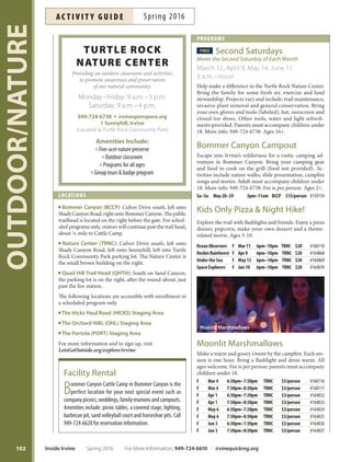 Orange County Great Park 949-724-OCGP (6247) ocgp.org
things to see And do
ORANGECOUNTYGREATPARK
101
South Lawn Sports
+ Fitness Complex
This30-acreftnesscomplexhighlights
foursoccerfelds,spectatorviewingfor
youthandadultleagueplay,aswellas
aonemileKaiserPermanenteThrivePath
forwalkersandrunners.
Incredible Edible Farm
and Giving Grove
Freshvegetablesareharvestedweekly
fromthis4.5acreurbanfarmandadjacent
citrusgroves.Produceishand-pickedby
volunteersanddonatedtothe
SecondHarvestFoodBank.
Certifed Farmers Market
EverySunday,theFarmersMarket
ofersfresh,locallygrownfruits
andvegetables,handcraftedartisan
products,liveentertainment
andgourmetfoodtrucks.
Farm + Food Lab
Auniquehands-onoutdooragricultural
classroomfeaturingthemedplanters
withfruits,fowers,vegetables,herbs
andotherinformativedisplays.Visitors
ofallagescanattendworkshopsabout
sustainablegardening,cookingandother
agriculturalsubjects.
Historic Hangar 244
ThisformerMarineCorpsAirStation
ElTorosquadronhangarisnowhome
totheHeritageandAviationExhibition,
featuringWorldWarIIairplanes,historical
images,displaysandartifacts.
Visitors Center
Astate-of-the-artguestcenterwillbe
yourfrstwelcomingstopforrideson
theGreatParkBalloonandCarousel.
Refecting Ponds
and Viewing Pier
Apairofrefectingpondsandaredwood
viewingpierprovidevisitorsanopportunity
tostopandtakeintheview,while
servingaspartofthePark’swater
managementsystem.
Great Park Balloon
Theiconicorangeheliumballoonsoars
400feethigh,oferingspectacularviews
ofOrangeCountyandbeyond.
Kids Rock Playground
Kidscanbecomeeducatedabout
conservationandthewatercyclewhile
havingfunengaginginactiveplay.
Great Park Carousel
AnOrangeCountytradition,updated
withvintage-inspiredscenicartwork,
isafavoriteforkidsofallages.
North Lawn
Aseven-acremulti-purposerecreation
areaishometosportsandactivities
ofalltypes.
Palm Court
Beinspiredbyartandcreativityat
theGreatParkGalleryandArtistStudios
housedinrefurbishedhistoricmilitary
warehouses.
Terraced Lawn
ThislawnconnectingtheNorthLawn
tothePalmCourtandGreatParkBalloon
areaprovidesagreatplacetolounge
ortakeinamovieormusicconcert.
Walkable Historical Timeline
Thehistorytimelinespans2,604feet
andincludes162historicaldetailsfrom
13,000BCWhenHumansReachthe
Americasandconcludeswiththe
1989FalloftheBerlinWall.
For More Information: 949-724-6610 | irvinequickreg.org Spring 2016 Inside Irvine
ac t i v i t y g u i d eSpring 2016
 