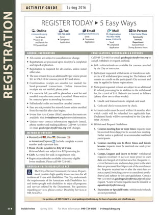 MAPLOCATIONS
113
If the location you are seeking is not shown on this map, visit Facility Reservations at cityofrvine.org/rentals for an up-to-date
Public Park Inventory list. Call 949-724-6610 for more information Updated 6/1/15 Map not to scale
City of irvine map
Reserve a City Facility
Te City of Irvine’s many facilities and sites may be ideal
for your next reception, party, picnic, meeting or special
event. Te facilities with this symbol (v) on the adjacent
page can be reserved. To reserve a room or picnic site, call
949-724-6620 or email reservations@cityofrvine.org. To
rent a feld call 949-724-6830 or email feldreservations@
cityofrvine.org. Policies and fees can be downloaded at
cityofrvine.org/rentals. *Permits are required for use of
bounce houses in City parks.
Access Irvine
LookupCityparkson
your mobile device.
Scan these QR Codes
to download the
City’s app for FREE.
We look forward to making your reservation!
The City of Irvine operates and maintains 5,600 acres
of open space, 558 acres of park land, 124 sports courts,
81 athletic felds, 54 miles of of-street trails, 39 neighbor-
hood parks and 19 community parks. For more detailed
information, visit cityofrvine.org/parks.
For More Information: 949-724-6610 | irvinequickreg.org Spring 2016 Inside Irvine
aC T I V I T Y G U I D ESpring 2016
31
I
D
F
10
20
22
6
11
17
34
1
18
32
33
16
2524
23
14
2
30
21 13
5
28
15
8
12
3
26
7
9
B
E
4
27
A
C
19
H
G
29
 