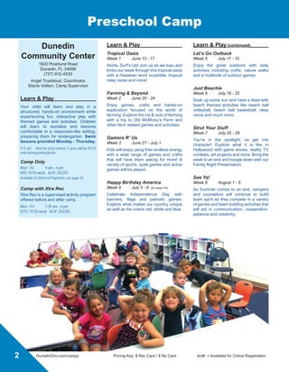 Age
Camp
Location
Page#
June July August
13-17 20-24 27-1 5-8 11-15 18-22 25-29 1-5
Week 1 Week 2 Week 3 Week 4 Week 5 Week 6 Week 7 Week 8
DayCamps
Learn  Play (Pre-K) 4-5 CC 2 • • • • • • • •
iCamp for Fun 5-11 CC 3 • • • • • • • •
Tweens  Teens Camp 11-14 MLK 4 • • • • • • • •
Outdoors
Hammock Wilderness 7-13 HAM 6 • • • •
Nature Camp 5-11 NC 7 • • • • • • •
SpecialtyCamps-FullDay
Baseball Camp 8-12 CC 8 • •
Basketball Camp 8-12 MLK 8 •
Dance Camp 8-13 CC 8 • •
Gymnastics Camp 8-14 MLK 8 •
Multi-Sports Camp 8-12 CC 8 • • • •
Sailing Camp 10-17 DM 8 •Level 1 •Level 2 •Level 1 •Level 2
Skateboard Camp 8-13 MLK 8 • • • •
Tennis Camp 8-13 NC 8 • • •
Theater Camp 6-15 CC 8 •6-9yrs •10-15yrs
SpecialtyCamps-HalfDay
Afternoon Adventures 5-11 CC 9 • • • • • • • •
Archery Camp 7-10 CC 9 •
Babysitter Training Camp 12-15 MLK 9 •
Bagpipe Camp (M-TH) 11-17 CC 9 •Beg •Int
Cooking Camp 8-15 MLK 9 • • • •
Golf Camps 5-17 GC 9 • • • • • • • •
Lego Lab Camp 5-14 CC 9 •
Paddling  Kayak Camp 8-11 CC 9 •
CC = Community Center DM = Dunedin Marina GC = Golf Course HAM = Hammock Park HP = Highlander Pool MLK = MLK, Jr. Recreation Center NC = Nature Center
So much fun to
choose from
for ages 4-17!
Schedule At A Glance
 