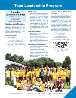 DunedinGov.com/camps	 Pricing Key: $ Rec Card / $ No Card	 Act#: = Available for Online Registration
Tweens  Teens Camp
Tweens  Teens Camp		
Great Explorations
Week 1	 June 13 - 17
Enjoy outdoor games and activities as
you trail blaze through Hammock Park,
learn how to escape a tipped canoe and
refine your archery skills. Explore the
wild things at Lowry Park Zoo and end
the week with a BBQ lunch and fishing at
Edgewater Park.
Cinema Crazy
Week 2	 June 20 - 24
If you love the movies then come with
us to Cobb Theatres and see the latest
movie. Test your knowledge in team
trivia and scramble with an epic video
scavenger hunt. End the week relaxing 
soaking up the sun at Honeymoon Island.
Recreation All Stars
Week 3	 June 27 - July 1
This sports week is packed with fun and
games. Cheer on the Tampa Bay Rays
at Tropicana Field and show off your
bowling skills at Dunedin Lanes.
Coastal Adventures
Week 4	 July 5 - 8 (no camp 7/4)
Get ready to spend a week off dry land!
Hit the river at Buccaneer Bay, learn
basic paddle boarding skills and how to
operate a pram boat, then end the week
fishing at Weaver Park.
Tweens  Teens Camp (cont’d)
X Gamers
Week 5	 July 11 - 15
Climb to new heights at PK’s Play Zone
with indoor rock climbing, then at Stirling
Skate Park for skate demos and to learn
skateboarding basics. Enjoy the rest of
the week with ‘outside the box’ games
inlcuding Frisbee Golf.
Extreme Energy
Week 6	 July 18 - 22
Get active at AirHeads Trampoline Arena
with indoor trampolines and dodgeball.
Make sure to pack your messy clothes as
we compete in Mud Wars. Participate in
other high energy challenges, obstacles
and scavenger hunts.
Imaginarium
Week 7	 July 25 - 29
Imagination and creativity is the key this
week as we compete in a “Chopped”
cooking style showdown, problem solve
in an inventor’s challenge, play various
team building games and compete in a
mini color run. End the week at MOSI
exploring science and tackling the Sky
Ropes adventure course.
Summer Daze
Week 8	 August 1 - 5
Celebrate the end of summer with us as
we race around the track and yell “fore”
playing mini golf at Celebration Station.
Throughout the rest of the week, campers
will compete for awards and reminisce
with photo collages and end with a beach
bash and picnic at Honeymoon Island.
Martin Luther
King, Jr.
Recreation Center
550 Laura Lane
Dunedin, FL 34698
(727) 738-2920
Jocelyn Brodhead, Coordinator
Emily Hoban, Camp Supervisor
Tweens  Teens Camp		
Looking for something constructive, yet
fun and memorable for your teen? We
have taken special care to plan a high
energy, exciting camp for this unique and
maturing age group. Campers can look
forward to a wide variety of activities and
field trips outlined below.
11-14 yrs Must have completed 6th grade
Camp Only
Mon - Fri	 9 am - 5 pm
$100 / $115 week Act#: 702621
Available for Deferred Payments, see page 10
Camp with Xtra Rec
Xtra Rec is a supervised activity program
offered before and after camp.
Mon - Fri	 7:30 am - 6 pm
$120 / $135 week Act#: 702622
4
But Wait!
There’s more...
see pg 8-9
 