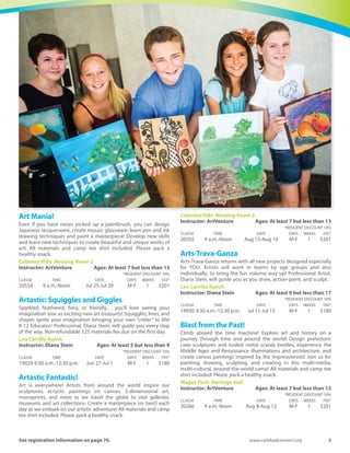 4	 Spring-Summer 2016
Mine, Craft, Build LEGO®
Adventure Game
Bring Minecraft to life using LEGO®! Resourcefulness, creativity, and
cooperation come together in this unique building adventure
game; roll the dice to mine for resources, craft tools, and watch out
for Creepers!This ultimate LEGO® Minecraft experience is an original
game designed by Play-Well instructors, using gameplay elements
and characters inspired by the popular Minecraft video game.
Students will have a blast, even without any prior experience with
Minecraft or LEGO®.
Calavera Hills: Gymnasium
Instructor: Play-Well TEKnologies	 Ages: At least 5 but less
than 13
	 *RESIDENT DISCOUNT 10%
CLASS#	 TIME	 DATE	 DAYS	WEEKS	 FEE*
20603	 8-10 a.m.	 Apr 4-Apr 8	 M-F	 1	 $159
Survival Game
Bring Minecraft to life using LEGO®! Resourcefulness, creativity, and
cooperation come together in this unique building adventure
game; roll the dice to mine for resources, craft tools and watch out
for Creepers! This ultimate LEGO Minecraft experience is an original
game designed by Play-Well instructors using gameplay elements
and characters inspired by the popular Minecraft video game.
Students will have a blast, even without any prior experience.
Calavera Hills: Gymnasium Court 1
Instructor: Play-Well TEKnologies	 Ages: At least 7 but less
than 13
	 *RESIDENT DISCOUNT 10%
CLASS#	 TIME	 DATE	 DAYS	WEEKS	 FEE*
20606	 11 a.m.-1 p.m.	 Apr 4-Apr 8	 M-F	 1	 $159
Smash Lab
Greatest way to start the spring: BREAKING THINGS. In Smash Lab
campers will build structures that will be put to the ultimate target
test. Figure out how things work and then SMASH them. Items to be
explored include: Electronics, structures, melons, eggs, water
balloons, forts and so much more. Dress in outdoor attire. Please
bring a lunch / snacks each day! Safety and protective equipment
will be provided to each camper.
Alga Norte: Picnic Area: Overlook
Instructor: Arimaw Productions	 Ages: At least 6 but less
than 13
	 *RESIDENT DISCOUNT 10%
CLASS#	 TIME	 DATE	 DAYS	WEEKS	 FEE*
20492	 9 a.m.-1 p.m.	 Mar 28-Apr 1	 M-F	 1	 $162
Top Chef
Back by popular demand: Campers will go through food handlers
training and permitting, then learn how to make several delicious
and fun dishes. This camp features delectable competitions with
plenty of challenges. Menus are prepared, and our restaurant is
open at the end of the week for family and friends!
Harding: Recreation Hall
Instructor: Arimaw Productions	 Ages: At least 6 but less
than 13
	 *RESIDENT DISCOUNT 10%
CLASS#	 TIME	 DATE	 DAYS	WEEKS	 FEE*
20535	 10 a.m.-2 p.m.	 Apr 4-Apr 8	 M-F	 1	 $174
Traditional
PeeWee Camp: Color Me Crazy!!!
Spring is finally here and that means it’s time for Pee Wee Camp to
start. This is the perfect camp for first timer and for those just
getting used to being away from home. Well-trained staff is on hand
at a ratio of 5:1 to help guide the little ones with arts and crafts,
boogie time, circle stories, physical activities, water play and so
much more. Every day we will explore the world of your child’s
creativity. Campers must be potty trained. Get your registration in
early. Participants must bring a lunch and snack each day.
Holiday Park: Scout House
	 Ages: At least 3 but less than 6
	 *RESIDENT DISCOUNT 10%
CLASS#	 TIME	 DATE	 DAYS	WEEKS	 FEE*
19932	 9 a.m.-1 p.m.	 Apr 4-Apr 8	 M-F	 1	 $116
Kidz/Explorer Camp:WaterWorld
Spring break is finally here! Now it’s time to squeeze as much fun
into that week as you can. This great well-rounded camp offers
sports, crafts, trips, water play, and so much more. We will be going
on a field trip to the movies and SeaWorld (included)! Register early,
this camp fills quickly. Participants must bring a lunch and snack
each day. Participants will need to purchase a $10 turquoise camp
T-shirt to attend all trips.
Pine Avenue Park: Modular Building
	 Ages: At least 5 but less than 14
	 *RESIDENT DISCOUNT 10%
CLASS#	 TIME	 DATE	 DAYS	WEEKS	 FEE*
19931	 7:30 a.m.-6 p.m.	 Apr 4-Apr 8	 M-F	 1	 $208
Summer Camps
Online registration starts Feb. 24
Creative/Performing Arts
American Girl
Camp for American Girl fans and new comers. Make doll jewelry and
accessories, cook desserts and treats to enjoy at tea parties and
pajama parties. Each doll will come to life through beauty, hair
secrets and more. Learn about the doll’s heritage.
Instructor: Arimaw Productions	 Ages: At least 7 but less
than 13
Harding: Recreation Hall
	 *RESIDENT DISCOUNT 10%
CLASS#	 TIME	 DATE	 DAYS	WEEKS	 FEE*
20550	 10 a.m.-2 p.m.	 Jun 20-Jun 24	 M-F	 1	 $145
Calavera Hills: Activity Room
	 *RESIDENT DISCOUNT 10%
CLASS#	 TIME	 DATE	 DAYS	WEEKS	 FEE*
20552	 10 a.m.-2 p.m.	 Aug 15-Aug 19	 M-F	 1	 $145
 