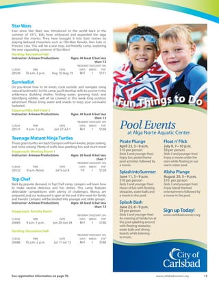 12 Spring-Summer 2016
Mysteries of Magic
Back by popular demand: Abracadabra! Dust off your wand and
learn some new tricks that will amaze your family and friends. Each
camper will receive a full magic kit to take home at the end of the
week. Bring a lunch each day.
Magee Park: Heritage Hall
Instructor: Arimaw Productions Ages: At least 6 but less
than 13
*RESIDENT DISCOUNT 10%
CLASS# TIME DATE DAYS WEEKS FEE*
20285 9 a.m.-1 p.m. Aug 1-Aug 5 M-F 1 $145
PreEngineering Mine, Craft, Build LEGO®
Bring Minecraft to life using tens of thousands of LEGO®! Build
engineer-designed projects such as a motorized Creeper, a portal to
the Nether, and a moving Minecart! Create your favorite Minecraft
objects with the guidance of an experienced Play-Well instructor.
Whether you are new to Minecraft and LEGO® or a seasoned
veteran, you’ll be hooked on the endless creative possibilities.
Instructor: Play-Well TEKnologies Ages: At least 5 but less
than 13
Harding: Recreation Hall
*RESIDENT DISCOUNT 10%
CLASS# TIME DATE DAYS WEEKS FEE*
20048 10 a.m.-12:30 p.m. Aug 8-Aug 12 M-F 1 $196
Stagecoach: Meeting Room 1
*RESIDENT DISCOUNT 10%
CLASS# TIME DATE DAYS WEEKS FEE*
20049 9 a.m.-Noon Jul 11-Jul 15 M-F 1 $231
PreEngineering using LEGO®
Let your imagination run wild with tens of thousands of LEGO®!
Build engineer-designed projects such as boats, bridges, mazes and
motorized cars, and use special pieces to create your own unique
design! Explore the endless creative possibilities of the LEGO®
building system with the guidance of an experienced Play-Well
instructor.
Stagecoach: Meeting Room 2
Instructor: Play-Well TEKnologies Ages: At least 5 but less
than 7
*RESIDENT DISCOUNT 10%
CLASS# TIME DATE DAYS WEEKS FEE*
20789 9 a.m.-Noon Jun 20-Jun 24 M-F 1 $231
Spa-Tastic!
A great way to end the summer. Campers will open their own spa by
the end of the week. Learn to make face masks, soap, explore
different scents, hair styles, mani and pedi’s, sewing, lots of crafts
and so much more. A camp that prepares you for the grind of
school.
Calavera Hills: Meeting Room 2
Instructor: Arimaw Productions Ages: At least 6 but less
than 13
*RESIDENT DISCOUNT 10%
CLASS# TIME DATE DAYS WEEKS FEE*
20493 9 a.m.-1 p.m. Aug 22-Aug 26 M-F 1 $160
 