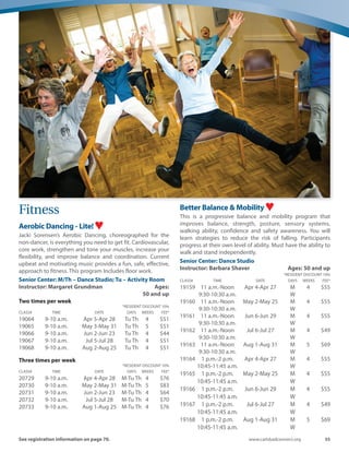 54	 Spring-Summer 2016
Five-in-One-Joy Class: The class will teach the true
meaning of joy that comes from both inner peace and
physical wellness. The five elements are: flower design,
high tea, silence, classical music and micro muscle
manipulation. Wednesdays, 9:30-11 a.m.
Needlecraft: Come socialize with others while working
on your own project. Help is available to get you started
if you need assistance. Tuesdays, 8-11 a.m.
Primordial Sound Meditation: 1st Mondays, 9:30-
10:30 a.m. (Intro session, 9-9:30 a.m.). A powerful
practice for moving beyond the mind’s constant stream
of thoughts into the stillness of pure awareness,
enabling you to let go of stress and enter a state of
deep restful awareness.
Sewing/Quilting Group: Wednesdays, 1-4 p.m. Share
technique, laughter and friendship. All levels are
welcome.
Seaside Singers Practice: Wednesdays, 1:30-3:30 p.m.
Senior Readers Theater: Readers Theater is telling
stories using a script. No need to memorize your part.
Meets offsite. 1st and 3rd Mondays, 1-3 p.m. Call 760-
602-4650 for more information.
Spanish Classes:
 Level I: for newcomers and beginners, emphasis on
pronunciation, diction and grammar. Mondays,
9-10 a.m.
 Level II: for intermediate students, focus on advanced
grammar and sentence structure. Mondays, 10-11 a.m.
 Level III: for advanced students, features reading and
conversation. Mondays, 11 a.m.-Noon.
Stamp Collectors: Trade, talk stamps, show and tell and
learn stamp values. Open to all philatelists; new and
experienced. 2nd Fridays, 10:30 a.m.-Noon.
Writers Group: The Writers Group attendees write
stories about family history, WW II adventures,
childhood memories and business experiences.
Members may choose to share their stories and have
them critiqued. Mondays, 9-11 a.m.
Writing Our Lives: Tuesdays, 1-4 p.m. Use life stories,
our memories as springboards to tell our stories.
Students will participate in a series of timed writings
from prompts designed to help them remember and
share specific memories. Drop-ins welcome.
Other Services
Call 760-602-4650 for details on any of the programs. All
services free, unless otherwise indicated.
AARP Smart Driver program: Emphasizes how to
adjust your driving in response to aging. Each two-class
session costs $15/AARP members, $20/non-AARP
members. 3rd and 4th Thursdays. Call for a reservation.
Ask an Attorney: 3rd Tuesdays by appointment only.
Ask the Physical Therapist: 2nd Thursday every other
month. 9:30-11:30 a.m. by appointment only. Reserve
in advance.
Blood Pressure Screening: Tuesdays, 9-11 a.m.
Diet  Nutrition Counseling: 2nd Wednesday, 9:30-
11:30 a.m. Call for an appointment with a registered
dietitian.
HICAP Health Insurance Counseling: Reservations
required; call 800-434-0222 for an appointment.
Elder Law  Advocacy Legal Services: Call for
appointment; 760-439-2535 x 205.
Nutrition: Delicious and nutritious, meals are served
Monday-Friday, 11:45 a.m.-12:30 p.m. for ages 60 and
up. Reservations must be made by 8 a.m. on the date
you wish to dine by calling 760-602-4655. Lunch served
promptly at Noon. A $3.50 donation is requested.
Guests under age 60 accompanying a senior may dine
for $5 per person. Home meal delivery is available for
homebound Carlsbad seniors; a $4 donation for each
meal is requested. Call 760-602-4650 for information on
home meal delivery, or to volunteer.
Social Security Assistance: 2nd and 4th Thursdays,
10 a.m.-Noon. Drop-in.
Transportation: Available for shopping and medical
appointments for Carlsbad residents, age 60 and up,
who can no longer drive. A $2 donation is requested for
each one-way trip. Reservations required.
Social Gatherings
Dances: 1st Thursdays, 1:30 p.m. Live Big Band music
and refreshments. $4.
Armchair Theatre: 3rd Tuesdays, 1 p.m.
Monthly Movies: 2nd Thursdays, 1 p.m. Free popcorn!
 