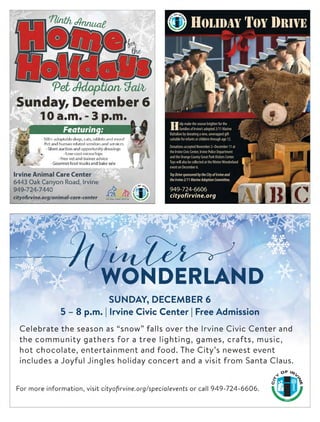 Help make the season brighter for the
families of Irvine’s adopted 2/11 Marine
Battalion by donating a new, unwrapped gift
suitable for infants or children through age 12.
Donations accepted November 2–December 11 at
the Irvine Civic Center, Irvine Police Department
and the Orange County Great ParkVisitors Center.
Toys will also be collected at theWinterWonderland
event on December 6.
ToyDrivesponsoredbytheCityofIrvineand
theIrvine2/11MarineAdoptionCommittee.
949-724-6606
cityofirvine.org
Holiday Toy Drive
 