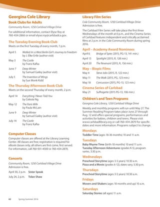 Carlsbad City Library Learning Center
3368 Eureka Place, 760-931-4500
Literacy Services, 760-931-4510
The Library Learning Center is a welcoming community
gathering place where lifelong learning is supported for
all ages. Services include family and adult literacy, bilingual
(Spanish-English) programs for children and families,
homework help and computer classes.
Children’s and Teen Programs
Weekly and monthly programs will run until May 27. The
Summer Reading Program takes place June 27 through
Aug. 12 and offers special programs, performances and
activities for babies, children, teens and adults. Please visit
www.carlsbadlibrary.org or call 760-931-4500 for specific
dates and more information. Programs subject to change.
Mondays
Toddler Time (18-36 mos.) 10:30 a.m.
Stories and Sweet Bread (all ages) 3:30 p.m.
Tuesdays
Bilingual Story Craft (ages 3-5 years) 10 a.m., 3 p.m.
Wednesdays
Preschool Storytime (ages 3-5 years) 10 a.m.
All Star Readers Club (grades 1-2) 3:30 p.m.,
(grades 3-4) 4 p.m.
Teen programs are offered one Friday a month.
Call 760-931-4500 for more information.
El Centro de Aprendizaje
El Centro de Aprendizaje es un sitio de reunión cómodo y
acogedor en el que se insta a personas de todas las edades
a venir a satisfacer su sed de conocimiento. Los servicios
que ofrece incluyen alfabetización para los adultos y la
familia, programas bilingües en inglés y español para
los niños y la familia, ayuda con las tareas y clases de
computadora.
Programas Juveniles
Los programas regulares se realizarán hasta el 27 de mayo.
El Programa de Lectura del Verano se realizará del 27 de
junio al 12 de agosto y ofrecerá programas especiales,
espectáculos y actividades para los bebes, los niños, los
adolescentes y los adultos. Para más información o las
fechas específicas de los programas por favor visite el
www.carlsbadlibrary.org o llame al 760-931-4500. Los
programas están sujetos a cambios.
Lunes
Tiempo con los pequeñitos (De 18 a 36 meses) 10:30 a.m.
Puros Cuentos y Pan Dulce (Todas las edades) 3:30 p.m.
Martes
Hora de Arte y Cuentos Bilingües (De 3 a 5 años)
10 a.m., 3 p.m.
Miércoles
Cuentos para los Pre-escolares (De 3 a 5 años) 10 a.m.
All Star Readers Club (Los grados 1 y 2) 3:30 p.m., (Los
grados 3 y 4) 4 p.m.
Los programas para los adolescentes se ofrecen un viernes
en el mes. Para más información llame al 760-931-4500.
Concert
3368 Eureka Place
Admission is free.
June 23, 6:30 p.m.	 Nathan Welden
Literacy Services
3368 Eureka Place, 760-931-4510
The Library Learning Center’s Literacy Services provides
free tutoring in basic reading, writing and comprehension
for English-speaking adults. Trained volunteer tutors
provide one-to-one and small group instruction. This
service is free. Adult learners study using books and
computers to learn skills to meet their life goals.
Tutoring sessions are scheduled twice a week at the Library
Learning Center, for 90 minutes per session. For additional
information, please call 760-931-4510 to get help with
reading or to become a volunteer. Volunteer tutors are
especially needed. Learners are waiting.
Summer Reading Program
June 27 – Aug. 12
Babies and toddlers: under age 3
Kids ages 3-6th grade
Teens grades 7-12
Adults age 18 and up
Visit www.carlsbadlibrary.org
for more information.
Enjoy activities, reading incentives and entertainment.
Supported by the Friends of the Carlsbad Library.
www.carlsbadca.gov/library 61
 