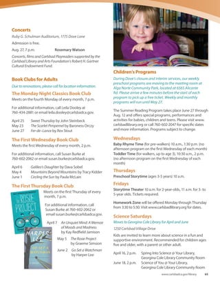 Carlsbad City Library
1775 Dove Lane
Construction begins late February. Modified library
services oﬀered through mid-April and construction
complete mid-2016. Many programs will be held oﬀsite.
Visit www.carlsbadlibrary.org for locations and times.
For information about upcoming events, visit
www.carlsbadlibrary.org or call 760-602-2049.
Library Film Series
Ruby G. Schulman Auditorium, 1775 Dove Lane
Admission is free.
The Carlsbad Film Series takes place the last three
Wednesdays of the month at 6 p.m., and the Cinema Series
of Carlsbad features independent and critically acclaimed
films one Saturday every other month at 2 p.m. at the
library’s Schulman Auditorium.
June – Page to Screen
June 15 Mr. Holmes (2015, PG, 104 min.)
June 22 The Martian (2015, PG-13, 144 min.)
June 29 Brooklyn (2015, PG-13, 111 min.)
July – Family Movie Nights
July 13 Kung Fu Panda (2008, PG, 92 min.)
July 20 Jungle Book (1967, G, 78 min.)
July 27 Cool Runnings (1993, PG, 98 min.)
Cinema Series of Carlsbad
July 16 50 Feet From Syria
(2015, not rated, 39 min.)
Carlsbad Playreaders
Ruby G. Schulman Auditorium, 1775 Dove Lane
7:30 p.m. Donations of $5 general/$1 student
accepted at the door. For more information, visit
www.carlsbadplayreaders.org.
June 20 Triumph of Love
Book by James Magruder, lyrics by Susan
Birkenhead, and music by Jeffrey Stock
Aug. 15 After the Revolution
by Amy Herzog
What’s Getting Even Better
at Dove Library
• Community gathering place with“living room”feel
• Enhanced technology and Wi-Fi connectivity
• Additional seating areas
• New Friends of the Library Bookstore
• New carpet and paint
• Versatile learning center for classes
and workshops
• New technology available for public use
• Collaborative study and meeting spaces
• Enhanced meeting technology
• Available by reservation or drop-in
• Dedicated area just for teens
• New spaces for studying and group projects
• Flexible seating and space for events
• Improved viewing experience
• New seating and theatrical lighting
• Upgraded presentation equipment
• Improved ADA Accessibility
Dove Library Interior Improvements
New Tech Lab
New Group Study/Meeting Rooms
New Teen Space
Enhanced Auditorium
New Gathering Spaces
• Revitalized courtyard and new patio
• Expanded café with additional food and drink options
• New opportunities for outdoor programs and events
and workshops
• New technology available for public use
• Collaborative study and meeting spaces
• Enhanced meeting technology
• Available by reservation or drop-in
• Dedicated area just for teens
• New spaces for studying and group projects
• Flexible seating and space for events
• Improved viewing experience
• New seating and theatrical lighting
• Upgraded presentation equipment
• Improved ADA Accessibility
New Group Study/Meeting Rooms
New Teen Space
Enhanced Auditorium
New Gathering Spaces
• Revitalized courtyard and new patio
• Expanded café with additional food and drink options
• New opportunities for outdoor programs and events
What’s Getting Even Better
at Dove Library
• Community gathering place with“living room”feel
• Enhanced technology and Wi-Fi connectivity
• Additional seating areas
• New Friends of the Library Bookstore
• New carpet and paint
• Versatile learning center for classes
and workshops
• New technology available for public use
• Collaborative study and meeting spaces
• Enhanced meeting technology
• Available by reservation or drop-in
• Dedicated area just for teens
• New spaces for studying and group projects
• Flexible seating and space for events
• Improved viewing experience
• New seating and theatrical lighting
• Upgraded presentation equipment
• Improved ADA Accessibility
Dove Library Interior Improvements
New Tech Lab
New Group Study/Meeting Rooms
New Teen Space
Enhanced Auditorium
New Gathering Spaces
• Revitalized courtyard and new patio
• Expanded café with additional food and drink options
• New opportunities for outdoor programs and events
What’s Getting Even Better
at Dove Library
• Community gathering place with“living room”feel
• Enhanced technology and Wi-Fi connectivity
• Additional seating areas
• New Friends of the Library Bookstore
• New carpet and paint
• Versatile learning center for classes
and workshops
• New technology available for public use
• Collaborative study and meeting spaces
• Enhanced meeting technology
• Available by reservation or drop-in
• Dedicated area just for teens
• New spaces for studying and group projects
• Flexible seating and space for events
• Improved viewing experience
• New seating and theatrical lighting
• Upgraded presentation equipment
• Improved ADA Accessibility
Dove Library Interior Improvements
New Tech Lab
New Group Study/Meeting Rooms
New Teen Space
Enhanced Auditorium
What’s Getting Even Better
at Dove Library
• Community gathering place with“living room”feel
• Enhanced technology and Wi-Fi connectivity
• Additional seating areas
• New Friends of the Library Bookstore
• New carpet and paint
• Versatile learning center for classes
and workshops
• New technology available for public use
• Collaborative study and meeting spaces
• Enhanced meeting technology
• Available by reservation or drop-in
• Dedicated area just for teens
• New spaces for studying and group projects
• Flexible seating and space for events
• Improved viewing experience
• New seating and theatrical lighting
• Upgraded presentation equipment
• Improved ADA Accessibility
Dove Library Interior Improvements
New Tech Lab
New Group Study/Meeting Rooms
New Teen Space
Enhanced Auditorium
What’s Getting
Even Better
at Dove Library
When Dove reopens, you’ll enjoy:
Interior Improvements
New Tech Lab and Group Study/Meeting Rooms
New Gathering Spaces
Enhanced Ruby G. Schulman Auditorium
New Teen Space
Carlsbad City Library • 1775 Dove Lane
64 Spring-Summer 2016
 