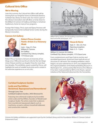 Become
a Friend
The Friends of the Carlsbad Library has raised more
than $1.5 million for the Carlsbad Library system through
their bookstores and book sales including online sales
through Amazon and eBay.
We provide major funding for the popular Summer
Reading Program and the Carlsbad Reads Together
community event, and support enhanced technology
and programs for kids and teens. Your membership
allows us to continue our vital mission, supporting
Carlsbad’s Libraries.
Please fill out, detach, enclose check and mail to:
Friends of the Carlsbad Library
1775 Dove Lane
Carlsbad, CA 92011
or call 760-602-2020 for additional information.
Please print clearly
Name
Mailing Address
City State Zip
Phone
Email
Friends memberships
❏ Individual* $15 ❏ Life $150
*Annual membership
❏ Family* $25 ❏ Senior Individual* $10
*Annual membership *Annual membership
❏ I wish to be contacted about being a FriendsVolunteer
Teen Programs
Visit www.carlsbadlibrary.org to check on teen programs
during the library’s closure.
Teen Action Group
Interested in volunteering to create and produce
programs for teens at the library? Contact Darin
Williamson at darin.williamson@carlsbadca.gov or 760-
602-2058 to get involved in the Teen Action Group.
Teen Talent Shows
Ruby G. Schulman Auditorium, 1775 Dove Lane
7- 8 p.m. Thursday nights
Teens can sign up to participate in talent shows by
registering by the Tuesday before the scheduled show.
There’s no cost to register. For more information or to
register, email darin.williamson@carlsbadca.gov or call
760-602-2058.
July 14 Singing
July 28 Dancing
August 11 Creative Talents
Unlisted Number
66 Spring-Summer 2016
 