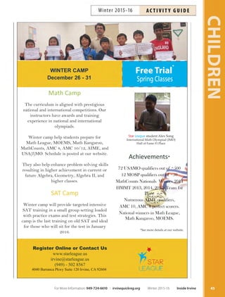 45
CHILDREN
WINTER CAMP
December 26 - 31
Free Trial
*
Spring Classes
Register Online or Contact Us
www.starleague.us
irvine@starleague.us
(949) - 502 8567
4040 Barranca Pkwy Suite 120 Irvine, CA 92604
Math Camp
7KHFXUULFXOXPLVDOLJQHGZLWKSUHVWLJLRXV
QDWLRQDODQGLQWHUQDWLRQDOFRPSHWLWLRQV2XU
LQVWUXFWRUVKDYHDZDUGVDQGWUDLQLQJ
H[SHULHQFHLQQDWLRQDODQGLQWHUQDWLRQDO
ROPSLDGV
:LQWHUFDPSKHOSVWXGHQWVSUHSDUHIRU
0DWK/HDJXH02(060DWK.DQJDURR
0DWKRXQWV$0$0$,0(DQG
86$- 
