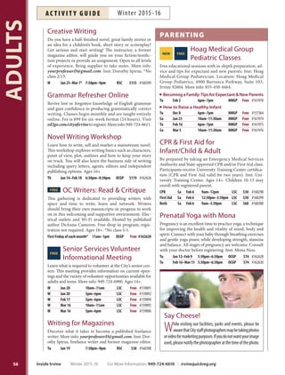 MARTIAL ARTS
Aikido for Adults
A noncompetitive, non-aggressive and effective form
of self-defense, can enhance self-confidence, aero-
bic conditioning and stress reduction. More info:
dojo@integrationforall.com or 949-251-0571. Location:
Mumonkan-Do Aikido Studio, 17905 Sky Park Circle #L.
Ages 13+.
Sa Jan 2–30 9:30am–11am STUDIO $90 #159948
Sa Feb 6–27 9:30am–11am STUDIO $90 #159949
Sa Mar 5–26 9:30am–11am STUDIO $90 #159950
Karate with Roy Cadiente
Karate promotes personal development and self-disci-
pline. Uniform available from instructor for $26.50 and
up. More info: 949-837-8641. Inst: Roy Cadiente (Wed)
or Matt Hemenez (Thurs).
W Jan 6–27 7:30pm–8:30pm DCP $48 #160393
Th Jan 7–28 7:30pm–8:30pm NCP $48 #160392
W Feb 3–24 7:30pm–8:30pm DCP $48 #160394
Th Feb 4–25 7:30pm–8:30pm NCP $48 #160395
W Mar 2–23 7:30pm–8:30pm DCP $48 #160396
Th Mar 3–24 7:30pm–8:30pm NCP $48 #160397
Self-Defense Kung Fu
Enhance your overall health and longevity by learning the
traditional Shaolin kung fu forms and the application of
kung fu self-defense skills. This traditional form of Chi-
nese martial arts promotes self-defense and physical fit-
ness. More info: shaolinyq@gmail.com or 949-701-8810.
Location: OC Shaolin Temple Cultural Center, 375 Bristol
St. #45, Costa Mesa 92626. Supply fee: $20. Inst: Master
Shi Yanqing. Ages 13+.
Tu Jan 12–26 7pm–7:50pm OCSTCC $78 #159258
Tu Feb 2–23 7pm–7:50pm OCSTCC $104 #159259
Tu Mar 1–29 7pm–7:50pm OCSTCC $130 #159260
Shotokan Karate for Adults
Taught for centuries by generations of Japanese tradition-
alists, this style of karate teaches blocks, strikes, punches,
kicks and body mechanics to maximize self-defense while
improving fitness, strength, focus and discipline. Course
runs monthly. Second family member only $60/month
or $165/3 month class (this price is available through
mail, fax or walk-in registrations only). Annual AAU
membership required at first class ($16/child; $29/adult).
More info: karataido@yahoo.com or 951-283-1544. Inst:
Tai Cigar, World Champion, AAU/USA Karate Coach.
Ages 13+. *No class 1/18, 2/15
M,W Jan 4–27* 7:45pm–8:45pm HPCC $70 #161449
M,W Jan 4–Mar 30* 7:45pm–8:45pm HPCC $180 #161450
M,W Feb 1–29* 7:45pm–8:45pm HPCC $70 #161451
M,W Mar 2–30 7:45pm–8:45pm HPCC $70 #161452
Women’s Safety and Self-Defense:
Just Yell Fire
Learn to “fight like a girl” using quick and effective mar-
tial arts techniques. Avoid becoming a victim through
awareness, practical self-defense techniques and get-
away skills. Just Yell Fire is an internationally recognized
program. Wear comfortable clothing and athletic shoes.
More info: dbsgodan@msn.com or 714-329-3196. Inst:
Doug Shields. Ages 12+.
Sa Jan 30 10am–12pm UCP $39 #160431
Sa Feb 20 10am–12pm UCP $39 #160432
Sa Mar 12 10am–12pm UCP $39 #160433
MORE CHOICES!
Community Emergency
Response Team,FREE
(CERT) Course
Help yourself, your family and your community during a
disaster by training to be a member of Irvine’s CERT pro-
gram. The 28-hour training course teaches basic hands-on
response skills needed for fire safety, light search and rescue,
disaster medical operations and more. Enrollment limited
to 33 students. Enroll online at cityofirvine.org/cert. More
info: cert@cityofirvine.org or 949-724-7054. Ages 18+.
W Feb 24–Apr 13 6:15pm–10pm ICC Free
Creative Ventures:
Succulents
Looking for something fun and creative to do? Create a
seasonal living centerpiece to gift or to keep! Select plants
to design an arrangement that can be enjoyed in your
home and later transplanted into the garden. A crafty
project for showers, weddings, graduation parties and
more. These workshops will guide you with instructions,
tips and techniques. Ages 12+.
Th Mar 10 6:30pm–8pm OCGP $49 #161711
55
ADULTS
For More Information: 949-724-6610 | irvinequickreg.org Winter 2015-16 Inside Irvine
AC T I V I T Y G U I D EWinter 2015-16
 