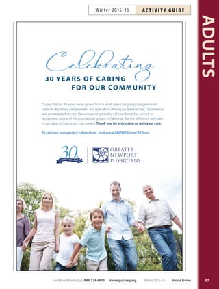 Creative Writing
Do you have a half-finished novel, great family stories or
an idea for a children’s book, short story or screenplay?
Get serious and start writing! The instructor, a former
magazine editor, will guide you on your fiction/nonfic-
tion projects or provide an assignment. Open to all levels
of experience. Bring supplies to take notes. More info:
yourprofessorD@gmail.com. Inst: Dorothy Spirus. *No
class 2/15.
M Jan 25–Mar 7* 7:30pm–9pm RSC $155 #160399
Grammar Refresher Online
Revive lost or forgotten knowledge of English grammar
and gain confidence in producing grammatically correct
writing. Classes begin monthly and are taught entirely
online. Fee is $99 for six-week format (24 hours). Visit
ed2go.com/cityofirvinetoregister.Moreinfo:949-724-6611.
Novel Writing Workshop
Learn how to write, sell and market a mainstream novel.
This workshop explores writing basics such as characters,
point of view, plot, outlines and how to keep your story
on track. You will also learn the business side of writing
including query letters, agents, editors and independent
publishing options. Ages 16+.
Th Jan 14–Feb 18 6:30pm–8:30pm OCGP $119 #162626
FREE OC Writers: Read  Critique
This gathering is dedicated to providing writers with
space and time to write, learn and network. Writers
should bring their own manuscripts-in-progress to work
on in this welcoming and supportive environment. Elec-
trical outlets and Wi-Fi available. Hosted by published
author DeAnna Cameron. Free drop-in program; regis-
tration not required. Ages 18+. *No class 1/1.
First Friday of each month* 11am–1pm OCGP Free #162620
Senior Services VolunteerFREE
Informational Meeting
Learn what is required to volunteer at the City’s senior cen-
ters. This meeting provides information on current open-
ings and the variety of volunteer opportunities available for
adults and teens. More info: 949-724-6900. Ages 14+.
W Jan 20 10am–11am LSC Free #159891
W Jan 20 5pm–6pm LSC Free #159892
W Feb 17 5pm–6pm LSC Free #159894
W Mar 16 10am–11am LSC Free #159895
W Mar 16 5pm–6pm LSC Free #159896
Writing for Magazines
Discover what it takes to become a published freelance
writer. More info: yourprofessorD@gmail.com. Inst: Dor-
othy Spirus, freelance writer and former magazine editor.
Tu Jan 19 7:30pm–9pm RSC $38 #160398
PARENTING
Hoag Medical GroupNEW FREE
Pediatric Classes
Free educational sessions with in-depth preparation, ad-
vice and tips for expectant and new parents. Inst: Hoag
Medical Group Pediatrician. Location: Hoag Medical
Group Pediatrics, 4900 Barranca Parkway, Suite 103,
Irvine 92604. More info: 855-450-4464.
Becoming a Family:Tips for Expectant  New Parents
Tu Feb 2 6pm–7pm HMGP Free #161978
How to Raise a Healthy Infant
Tu Dec 8 6pm–7pm HMGP Free #157364
Sa Jan 23 10am–11:30am HMGP Free #161974
Tu Feb 16 6pm–7pm HMGP Free #161975
Sa Mar 5 10am–11:30am HMGP Free #161976
CPR  First Aid for
Infant/Child  Adult
Be prepared by taking an Emergency Medical Services
Authority and State-approved CPR and/or First Aid class.
Participants receive University Training Center certifica-
tion (CPR and First Aid valid for two years). Inst: Uni-
versity Training Center. Ages 14+. Children 10-13 may
enroll with registered parent.
CPR Sa Feb 6 9am–12pm LSC $30 #160298
First Aid Sa Feb 6 12:30pm–3:30pm LSC $30 #160299
Both Sa Feb 6 9am–3:30pm LSC $60 #160300
Prenatal Yoga with Mona
Pregnancy is an excellent time to practice yoga, a technique
for improving the health and vitality of mind, body and
spirit. Connect with your baby through breathing exercises
and gentle yoga poses; while developing strength, stamina
and balance. All stages of pregnancy are welcome. Consult
with your doctor before registering. Inst: Mona Ness.
Tu Jan 12–Feb 9 5:30pm–6:30pm OCGP $74 #162628
Tu Feb 16–Mar 15 5:30pm–6:30pm OCGP $74 #162630
Say Cheese!
While visiting our facilities, parks and events, please be
awarethatCitystaffphotographersmaybetakingphotos
orvideoformarketingpurposes.Ifyoudonotwantyourimage
used,pleasenotifythephotographeratthetimeofthephoto.
ADULTS
56 Inside Irvine Winter 2015-16 For More Information: 949-724-6610 | irvinequickreg.org
Winter 2015-16AC T I V I T Y G U I D E
 