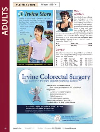 Spring
949-724-6669
ƒ
ƒ
949-724-6825
ƒ
ƒ
ƒ
ƒ
ƒ s 7 vs. 7 league
949-724-6659
ƒ Men’s leagues in
various levels
ƒ Men’s 6’2”league
ƒ Men’s masters league
The Community Services Department
offers the following adult sports programs:
Registration Deadline: Mid January
Soccer at the Great Park
ƒ
ƒ
949-724-6586
For more information regarding
any of the Adult Sports Leagues:
Visit irvineathletics.org
or call 949-724-6605.
59
ADULTS
NEW Running Technique
Learn to run longer, faster and pain-free! Master proper
running techniques, reach your fitness goals and enjoy
running pain-free at any age. Bring sunscreen, water and
wear comfortable clothing and running shoes. More info:
albert@movewellfitnessservices.com. Inst: Albert Lu. *No
class 1/18, 2/15.
M,W, F Jan 11–Feb 19* 6pm–7pm CCP $165 #161563
M,W, F Feb 22–Apr 1 6pm–7pm WBCP $185 #163074
Stroller Strides
This one-hour total body workout is designed for all fit-
ness levels. Certified instructors, who are also parents, will
help you get and stay in shape. Bring sunscreen, water,
towel or mat, snacks and your child in a stroller. Inst: Julie
Freeman of South Irvine/Lake Forest Fit4Mom.
Th Feb 18–Mar 17 4pm–5pm OCGP $39 #161665
The Atlas Challenge
Specialized fitness program designed to shed pounds, com-
bining the perfect balance between cardio and strength
training. Class utilizes weights, jump rope, punching bags,
ladder, medicine balls, mitts, blocks and more to make
your workout fun and effective. Bring a towel and water.
More info: suziemcclelland@yahoo.com or 949-929-5020.
Inst: Traditional Studios. Ages 16+.
W Dec 2–23 8:30pm–9:30pm ATA $49 #156500
W Jan 6–27 8:30pm–9:30pm ATA $49 #160361
W Feb 3–24 8:30pm–9:30pm ATA $49 #160362
W Mar 2–23 8:30pm–9:30pm ATA $49 #160363
For More Information: 949-724-6610 | irvinequickreg.org Winter 2015-16 Inside Irvine
AC T I V I T Y G U I D EWinter 2015-16
Seniors Active Plus
Zumba Gold
and more classes
for adults ages 50
and over are listed
on on Page 61.
Stroller Strides
 