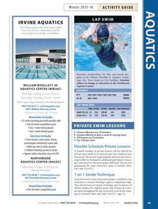 Each center offers a variety free to nominal cost programs
and activities. For a listing, visit irvineseniors.org or stop
by either center and pick up a copy of Irvine Newsletter.
Lakeview Senior Center 949-724-6900
Book Club 1st Mondays 9am–11am Free
Morning Socials Tuesdays 7:30am–9am $1
Contract Bridge Tuesdays 9am–3pm Free
Longevity Stick Tuesdays/Thursdays 9am–10am Free
International Crafters Tuesdays 9am–4pm Free
Bingo Tuesdays 12:30pm–3pm $8 buy-in/
10 games
Car Fit 1st Wednesdays 10:30am–11:30am Free
Joanie’s Raggtimers
Music and Dance 2nd/4thThursdays noon–1:30pm Free
Travel Adventure Slideshow 3rdThursdays 6:30pm–8:30pm Free
Taiwanese Mah Jongg Thursdays noon–5pm Free
Tea Dance Thursdays 2pm–4pm Free
Carrom Fridays 8am–6pm Free
Harmonica Ensemble Fridays 9am–10:15am Free
Morning Socials Fridays 10am–11am $1
Movie Matinee Fridays 12:15pm–2:30pm Free
Mind Fitness Fun Fridays 3pm–4pm Free
Rancho Senior Center 949-724-6800
Beginning Social Bridge Mondays 2pm–4:30pm Free
American Style Mah Jongg Mondays 9:30am–noon Free
Longevity Stick Mondays 10am–11am Free
Power Hour Mondays 11:15am–12:15pm $5
Canasta Mondays/Wednesdays 12:30pm–3:30pm Free
InternationalDiscussionGroup 3rdTuesdays 9:30am–11:20am Free
Intermediate Bridge Tuesdays 12pm–4pm Free
Bunco 1stWednesdays 12pm–3pm $5
Social Bridge Wednesdays 9am–noon Free
Duplicate Bridge Wednesdays 11am–3:30pm Free
SocialTap Wednesdays 11:30am–1pm Free
Walking Club Thursdays 9am–10am Free
SocialTap Dance Thursdays 9:30am–11:30am Free
Duplicate Bridge Thursdays 10am–2pm Free
Chess Fridays 11am–1pm Free
Canasta Fridays 12pm–4pm Free
Open Dance Studio Fridays 3pm–5pm Free
Film Club 2nd Fridays 10:30am–11:30am Free
DAILY ACTIVITIES
Yoga for Active Older Adults
with Mona
Anyone can practice yoga regardless of age or experience.
Energize your body and improve your flexibility. All lev-
els welcome. Bring yoga mat and water. Ages 50+. Inst:
Mona Ness. *No class 2/17.
M Jan 11–Mar 28 8:45am–10am LSC $50 #160281
W Jan 13–Mar 30* 10:30am–11:45am LSC $55 #160282
W Jan 13–Mar 30 9am–10am RSC $60 #160283
Th Jan 14–Mar 31 9:30am–10:45am RSC $60 #160284
F Jan 8–Mar 25 9am–10:15am RSC $60 #160285
Zumba Gold®
This easy-to-follow program lets you move to the beat at
your own speed. Latin rhythms, rock ‘n’ roll and swing turn
this low-impact dance workout into a party! Toning sticks are
limited.Inst:BarbaraBohlig.Ages50+.*Noclass1/18,2/15.
Int M Jan 4–Mar 14* 4:30pm–5:30pm LSC $55 #160205
Low Impact Tu Jan 5–Mar 22 4:30pm–5:30pm RSC $60 #160206
Int W Jan 6–Mar 23 4:30pm–5:30pm RSC $60 #160209
Driver Safety–AARP Smart Driver
The AARP Driver Safety program is the nation’s first and
largest refresher course for drivers ages 50 and over. Learn
current road rules, safe vehicle operation and how to ad-
just to common age-related changes in vision, hearing and
reaction time. Register at the Senior Center front desk.
Th Feb 18 8:30am–5pm LSC $15
AARP TaxFREE
Foundation Assistant
AARP Foundation Tax-Aide provides free tax assistance
to taxpayers with low and moderate incomes, particular-
ly to those 60 and older. Services provided by a team of
trained and certified volunteers. More info and to make
an appointment, call 949-724-6926.
W Feb 3–Apr 13 9am–3pm LSC Free
FREE CarFit
Sponsored by Automobile Club of
America, adults ages 50 and over and
their vehicle are checked to ensure the
car is properly adjusted to fit the driver.
For more information or to make an
appointment, call 949-724-6926.
W Feb 3 9:30am–12pm LSC Free
Irvine Senior Travelers
FormoreinformationandtoreceiveaFREEtriplisting,
call 888-882-8714 or email senior.travelers@yahoo.com.
Q Day Tours
A Really Big Sh000!
Feb 24 Cost: $90/person Sandra Cullum 949-769-6490
JoshuaTree
Mar Cost: $83/person Linda Lako 949-725-9896
Q Extended Tours
Tropical Costa Rica
Feb 29–Mar 8 Cost: $2,599 Double Barbara Abshire 949-552-0540
$3,149 Single
DeathValley
Mar 13–15 Cost: $499 Double Barbara Abshire 949-552-0540
$689 Single
6464
SENIORSACTIVEPLUS
Inside Irvine Winter 2015-16 For More Information: 949-724-6610 | irvinequickreg.org
Winter 2015-16AC T I V I T Y G U I D E
 