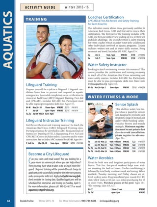 PRIVATE SWIM LESSONS
Classes offered every 30 minutes
Lessons offered six days a week at varying times
All lessons are 25 minutes
Fee: $30 per class
Flexible Schedule Private Lessons
A limited number of private lessons will be offered for
private (one student) to semi-private (two students) per
instructor. The person requesting the semi-private class is
responsible for finding the additional participant. Classes
are customized to the participants skill level. You are not
guaranteed the same instructor. Space is limited. More
info: 949-724-6717.
1 on 1 Stroke Technique
Geared toward swim team participants, triathletes, lap
swimmers or anyone looking to gain a competitive edge.
This class focuses on proper technique and mechanics of
all four strokes. Pre-register onsite only. Twenty-five min-
ute spots throughout the day. Instructor is not in the water.
Space is limited. More info: 949-724-6717. Ages 5+.
65
AQUATICS
Purchase memberships for this year-round pro-
gram at the William Woollett Jr. Aquatics Center.
Ages 16+. Pool closed on City holidays. Schedule
subject to change or relocation to the Northwood
Aquatics Center:
M–F 6am–8am, 10am–2pm, 6pm–8pm WWJAC
Sa–Su 8am–10am WWJAC
LAP SWIM FEES:
Daily 10Visit 30Visit Monthly Year-Unlimited
Adult (18–55) $4 $36 $90.00 $45 $500
Senior (55+) $2 $18 $52.50 $30 $250
SCHEDULE
IRVINE AQUATICS
Providing aquatics education, water safety
awareness, fitness, competition and fun
to participants of all ages and abilities.
WILLIAM WOOLLETT JR.
AQUATICS CENTER (WWJAC)
Monday–Friday: 6 a.m.–8 p.m.
Saturday–Sunday: 8 a.m.–noon
Hours may change based on scheduled programs
949-724-6717 irvineaquatics.org
4601 Walnut Avenue, Irvine
(Adjacent to Irvine High School)
Amenities Include:
25-meter teaching pool with portable slide
Two 50-meter competition pools
Two 1-meter diving boards
Two 3-meter diving boards
Services Include:
Swim lessons, swim teams, diving,
synchronized swimming  water polo
Adult lap swim  water aerobics
Children’s birthday parties  camps
Aquatic safety education classes  CPR
NORTHWOOD
AQUATICS CENTER (NHSAC)
Monday–Friday: 4:30–8 p.m.
(During school year)
949-724-6938 irvineaquatics.org
4515 Portola Parkway, Irvine
(Located at Northwood High School)
Amenities Include:
One 50-meter competition pool
LAP SWIM
For More Information: 949-724-6610 | irvinequickreg.org Winter 2015-16 Inside Irvine
AC T I V I T Y G U I D EWinter 2015-16
 