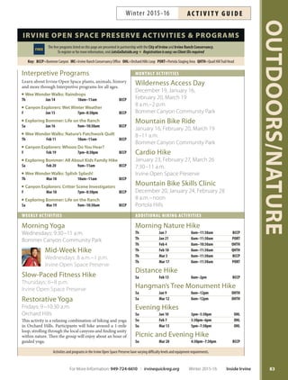 OUTDOORS/NATURE
82
LOCATIONS
Bommer Canyon (BCCP): Culver Drive south, left onto
Shady Canyon Road, right onto Bommer Canyon. The public
trailhead is located on the right before the gate. For sched-
uled programs only, visitors will continue past the trail head,
about ¼ mile to Cattle Camp.
Nature Center (TRNC): Culver Drive south, left onto
Shady Canyon Road, left onto Sunnyhill, left into Turtle
Rock Community Park parking lot. The Nature Center is
the small brown building on the right.
Quail Hill Trail Head (QHTH): South on Sand Canyon,
the parking lot is on the right, after the round-about, just
past the fire station.
The following locations are accessible with enrollment in
a scheduled program only.
The Hicks Haul (HICKS) Road Staging Area
The Orchard Hills (OHL) Staging Area
The Portola (PORT) Staging Area
For more information and to sign up, visit
LetsGoOutside.org/explore/irvine.
TURTLE ROCK
NATURE CENTER
Providing an outdoor classroom and activities
to promote awareness and preservation
of our natural community.
Monday–Friday: 9 a.m.–5 p.m.
Saturday: 9 a.m.–4 p.m.
949-724-6738 irvineopenspace.org
1 Sunnyhill, Irvine
(Located at Turtle Rock Community Park)
Amenities Include:
Five-acre nature preserve
Outdoor classroom
Programs for all ages
Group tours and badge program
Facility Rental
Bommer Canyon Cattle Camp in Bommer Canyon is the
perfect location for your next special event such as
companypicnics,weddings,familyreunionsandcampouts.
Amenities include: picnic tables, a covered stage, lighting,
barbecue pit, sand volleyball court and horseshoe pits. Call
949-724-6620 for reservation information.
PROGRAMS
FREE Second Saturdays
.FFUTUIF4FDPOE4BUVSEBZPGBDI.POUI
December 12, January 9,
February 13, March 12
9 a.m.–noon
Help make a difference in the Turtle Rock Nature Center.
Bring the family for some fresh air, exercise and land
stewardship. Projects vary and include: trail maintenance,
invasive plant removal and general conservation. Bring
your own gloves and tools (labeled), hat, sunscreen and
closed-toe shoes. Other tools, water and light refreshments
provided. Parents must accompany children under 18.
More info: 949-724-6738. Ages 16+.
Kids Only Pizza  Night Hike!
Explore the trail with flashlights and friends. Enjoy a pizza
dinner, popcorn, make-your-own dessert and a theme-
related movie. Ages 5-10.
Ice Age F Jan 8 6pm–10pm TRNC $20 #160108
Frozen Fun F Feb 12 6pm–10pm TRNC $20 #160109
Ocean Observers F Mar 11 6pm–10pm TRNC $20 #160110
Kite Flying in Bommer Canyon
Celebrate spring by making and flying kites in Bommer
Canyon. Event includes kite-making materials, demon-
strations, safety tips and kite-flying opportunities in the
beautiful canyon. All ages welcome. Adults must accom-
pany children under 18. Fee is $6 per kite.
Sa Mar 12 3pm–5pm BCCP $6/kite #159162
Moonlit Marshmallows
Make a warm and gooey s’more by the campfire. Each ses-
sion is one hour. Bring a flashlight and dress warm. All
ages welcome. Fee is per person; adults must accompany
children younger than 18.
F Dec 4 6:30pm–7:30pm TRNC $3/person #156730
F Dec 4 7:30pm–8:30pm TRNC $3/person #156731
F Feb 5 6:30pm–7:30pm TRNC $3/person #160114
F Feb 5 7:30pm–8:30pm TRNC $3/person #160115
F Mar 4 6:30pm–7:30pm TRNC $3/person #160116
F Mar 4 7:30pm–8:30pm TRNC $3/person #160117
Badge Program
Attention,Scouts!TurtleRockNatureCenterwillhelpyour
troop fulfill requirements leading to specific badges.
Atrainedstaffmemberwillleadyourgroupthroughanactive,
interpretive program in this unique learning environment.
Badge programs are 1.5 hours in length. More info:
949-724-6738.Fee:$6perchild;aminimumof10participants
or$60.TheNatureCenteralsooffersavarietyofEagleScout
projects and community service opportunities for scouts.
Inside Irvine Winter 2015-16 For More Information: 949-724-6610 | irvinequickreg.org
Winter 2015-16AC T I V I T Y G U I D E
 