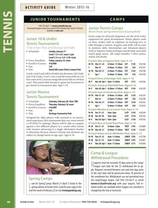87
TENNIS
For More Information: 949-724-6610 | irvinequickreg.org Winter 2015-16 Inside Irvine
Northwood (NCP)
Instructor: Jonathan Tran
162387 162388 162389 6–10 B/AB10U Su 11am–12pm $75
162390 162391 162392 6–10 B/AB10U M 4pm–5pm $75
162393 162394 162395 6–10 B/AB10U W 4pm–5pm $75
162396 162397 162398 7–12 AB/I Su 12pm–1:30pm $113
162451 162452 162453 7–12 AB/I M 5pm–6:30pm $113
162454 162455 162456 7–12 AB/I W 5pm–6:30pm $113
Racquet Club (RCNP)
Instructor: Rommel Endozo
162793 162794 162795 5–7 B10U Th 4:30pm–5:30pm $75
162796 162797 162798 8–13 AB/I Th 5:30pm–6:30pm $75
San Carlo (SCNP)
Instructor: Nic Izumi
162606 162607 162608 10–12 B Tu 3pm–4pm $75
162609 162610 162611 13–17 B/AB Tu 4pm–5pm $75
Turtle Rock (TRCP)
Instructor: Ross Holesinsky
161605 161581 161582 5–8 B/AB Su 10am–11am $75
161608 161584 161585 5–8 B/AB Tu 3pm–4pm $75
161611 161587 161588 5–8 B/AB F 3pm–4pm $75
161607 161590 161591 8–12 AB Tu 4pm–5:30pm $113
161606 161593 161594 9–15 AB/I Su 11am–12:30pm$113
161612 161596 161597 9–15 AB/I F 4pm–5:30pm $113
161609 161599 161601 10–16 I Tu 5:30pm–7pm $113
161610 161602 161603 10–17 AWK F 5:30pm–7pm $113
Instructor: Lanea Holesinsky
161613 161614 161615 6–10 B/AB W 4pm–5:30pm $113
161617 161618 161618 9–15 AB/I W 6pm–7:30pm $113
Course # Age Level Day Time Fee
Sessions
1 2 3
Key
10U=10UnderTennis WK=Workout
B = Beginner AB = Advanced Beginner I = Intermediate
I/A = Intermediate Advanced A = Advanced
Course # Age Level Day Time Fee
Sessions
1 2 3
Key
10U=10UnderTennis WK =Workout
B = Beginner AB = Advanced Beginner I = Intermediate
I/A = Intermediate Advanced A = Advanced
JUNIOR TENNIS LESSONS  TEAM TENNIS
NEW INSTRUCTOR Stonegate (SGTNP)
Instructor: Tin Capulong
164164 164165 164166 8–10 B/AB10U Sa 3–4:30pm $113
162916 162917 162918 5–8 B/AB10U M 3–4:30pm $113
164137 164138 164139 8–10 B/AB10U Tu 3–4:30pm $135
164140 164141 164142 8–10 B/AB10U W 3–4:30pm $113
164143 164144 164145 5–8 B/AB10U Th 3–4:30pm $113
164146 164147 164148 5–8 B/AB10U F 3–4:30pm $113
164149 164150 164151 10–13 AB/I M 4:30–6pm $113
164152 164153 164154 13–16 AB/I Tu 4:30–6pm $113
164155 164156 164157 13–16 AB/I W 4:30–6pm $113
164158 164159 164160 10–13 AB/I Th 4:30–6pm $113
164161 164162 164163 10–13 AB/I F 4:30–6pm $113
University (UCP)
Instructor: Juan Naranjo
162459 162460 162461 5–7 B/AB 10U M 3pm–4pm $75
162462 162463 162464 8–13 B/AB M 4pm–5pm $75
162465 162466 162467 8–13 B/AB Th 4pm–5pm $75
162468 162469 162470 8–13 B/AB F 4pm–5pm $75
162471 162472 162473 8–13 B/AB M/Th 4pm–5pm $135
162477 162478 162480 8–13 B/AB M/F 4pm–5pm $135
162487 162488 162489 9–15 AB/IWK Tu 5pm–6:30pm $113
162490 162492 162493 9–15 AB/IWK Th 5pm–6:30pm $113
162494 162496 162497 9–15 AB/IWK Tu/Th 5pm–6:30pm $203
162499 162500 162501 10–17 I/AWK M 5pm–7pm $150
162502 162503 162504 10–17 I/AWK W 5pm–7pm $150
162505 162506 162510 10–17 I/AWK F 5pm–7pm $150
162519 162521 162525 10–17 I/AWK M/F 5pm–7pm $270
162528 162536 162538 10–17 I/AWK M/W/F 5pm–7pm $420
Valley Oak (VONP)
Instructor: Jon Moody
162369 162370 162371 5–10 B/AB 10U M 3:30pm-4:30pm $75
162372 162373 162374 5–10 B/AB 10U F 3:30pm-4:30pm $75
162375 162376 162377 7–14 B/AB 10U M 4:30pm-5:30pm $75
162378 162379 162380 7–14 B/AB 10U F 4:30pm-5:30pm $75
Tryouts Saturday, January 30; League runs February–May.
Team Course# Ages Time Location
Alex 162110 Ages: 14  under, 2–4pm; 15–18, 4–6pm Cypress (CCP)
Chris 162247 Ages: 12  under, 2–4pm; 13–18, 4–6pm Heritage (HCP)
Jimmy 162350 All ages, 10:30am–noon Deerfield (DCP)
Jon 162915 All ages, 1–2pm Valley Oak (VONP)
Juan 162544 Ages: 14  under, 2–4pm; 15–18, 2:30–4pm University (UCP)
Rick 162725 Ages: 15–18, noon–1:30pm; 14  under, 1:30–3pm Knollcrest (KCNP)
Rommel 162799 All ages, 12:30–1:30pm Citrusglen (CGNP)
Ross 162802 All ages, 2–4pm University High School (UHS)
Ruben 162860 Ages: 14  under, 12–1:30pm; 15–18, 1:30–3pm Col. Bill Barber (CBBCP)
Tae 162901 All ages, 1–2:30pm Homestead (HOMENP)
USTA Junior
Team Tennis
Get involved in some fun competition!
Divisions include: boys and girls, ages
10-12 (Green Dot ball only), 13-14 and
15-18. Matches are on weekends in Orange
County. $125 fee includes teamT-shirt. More
info: 949-724-6617. Must have valid USTA
membership (Juniors: $19/year), available
atusta.com. Register to try out today.
AC T I V I T Y G U I D EWinter 2015-16
 