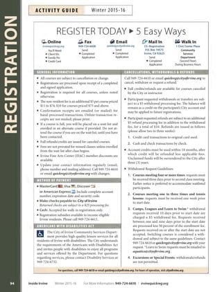 MAPLOCATIONS
93
If the location you are seeking is not shown on this map, visit Facility Reservations at cityofirvine.org/rentals for an up-to-date
Public Park Inventory list. Call 949-724-6610 for more information Updated 6/1/15 Map not to scale
CITY OF IRVINE MAP
Reserve a City Facility
The City of Irvine’s many facilities and sites may be ideal
for your next reception, party, picnic, meeting or spe-
cial event. The facilities starred (Y) on Page 96 can be
reserved. If you are interested in reserving a room or
picnic site, call 949-724-6620 for availability or email
reservations@cityofirvine.org. To rent a field, call
949-724-6830. Policies and fees can be downloaded at
cityofirvine.org/rentals. *Permits are required for use of
bounce houses in City parks.
Access Irvine
LookupCityparkson
your mobile device.
Scan these QR Codes
to download the
City’s app for FREE.
We look forward to making your reservation!
The City of Irvine operates and maintains 5,600 acres
of open space, 558 acres of park land, 124 sports courts,
81 athletic fields, 54 miles of off-street trails, 39 neighbor-
hood parks and 19 community parks. For more detailed
information, visit cityofirvine.org/parks.
31
I
D
F
10
20
22
6
11
17
34
1
18
32
33
16
2524
26
23
14
2
30
21 13
5
29
15
8
12
3
27
7
9
B
E
4
28
A
J
C
19
H
G
For More Information: 949-724-6610 | irvinequickreg.org Winter 2015-16 Inside Irvine
AC T I V I T Y G U I D EWinter 2015-16
 