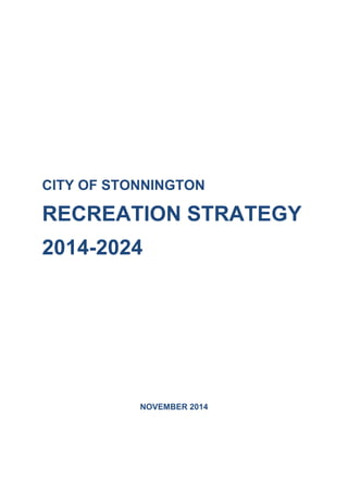 CITY OF STONNINGTON
RECREATION STRATEGY
2014-2024
NOVEMBER 2014
 