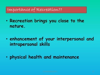 • Recreation brings you close to the
nature.
• enhancement of your interpersonal and
intrapersonal skills
• physical health and maintenance
HT309JUN2012DUP2

30

 