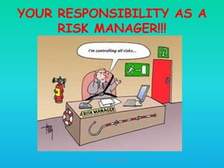YOUR RESPONSIBILITY AS A
RISK MANAGER!!!

HT309JUN2012DUP2

46

 