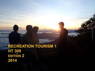 RECREATION TOURISM 1
HT 309
EDITION 2
2014
HT309JUN14zul
1
 