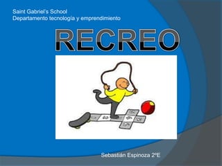 Saint Gabriel’s School
Departamento tecnología y emprendimiento
Sebastián Espinoza 2ºE
 