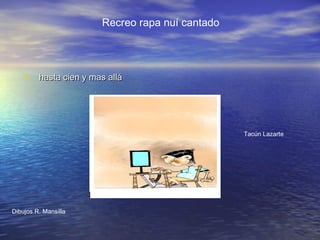 • hasta cien y mas alláhasta cien y mas allá
Recreo rapa nuí cantado
Dibujos R. Mansilla
Tacún Lazarte
 