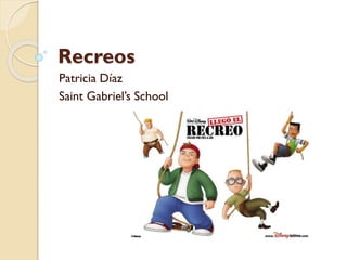 Recreos
Patricia Díaz
Saint Gabriel’s School
 