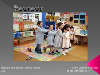 Ignacio Sebastián Orrego Faune Saint Gabrie’s School
2 D 28 de Abril del 2014
 