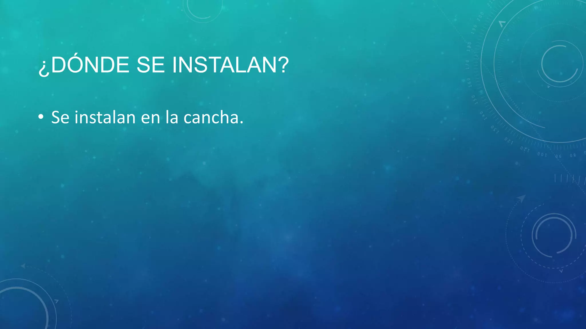 ¿DÓNDE SE INSTALAN?
• Se instalan en la cancha.
 