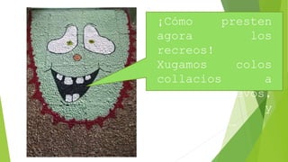 ¡Cómo presten
agora los
recreos!
Xugamos colos
collacios a
xuegos nuevos,
divertíos y
educativos…
 