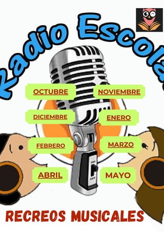 RECREOS MUSICALES
MAYO
ABRIL
MARZO
FEBRERO
ENERO
DICIEMBRE
NOVIEMBRE
OCTUBRE
 