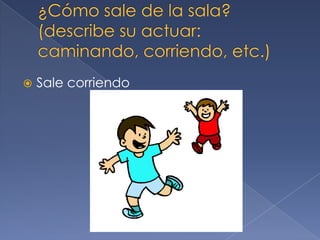  Sale corriendo
 