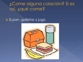  Si,pan ,galletas y jugo
 