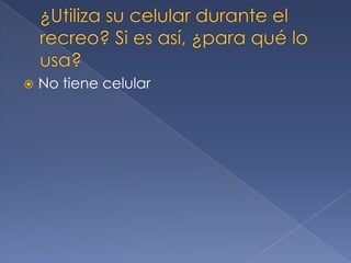  No tiene celular
 