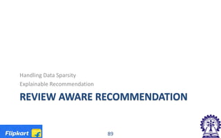 REVIEW AWARE RECOMMENDATION
Handling Data Sparsity
Explainable Recommendation
89
 