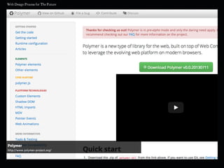 Polymer
http://www.polymer-project.org/
 