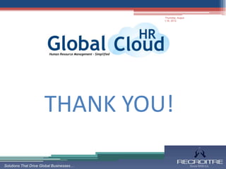 Thursday, Augus
                                          t 16, 2012




                      THANK YOU!

Solutions That Drive Global Businesses…
 