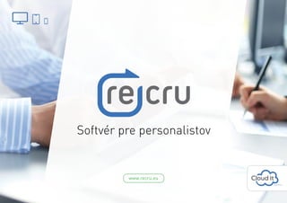 www.recru.eu
Softvér pre personalistov
 