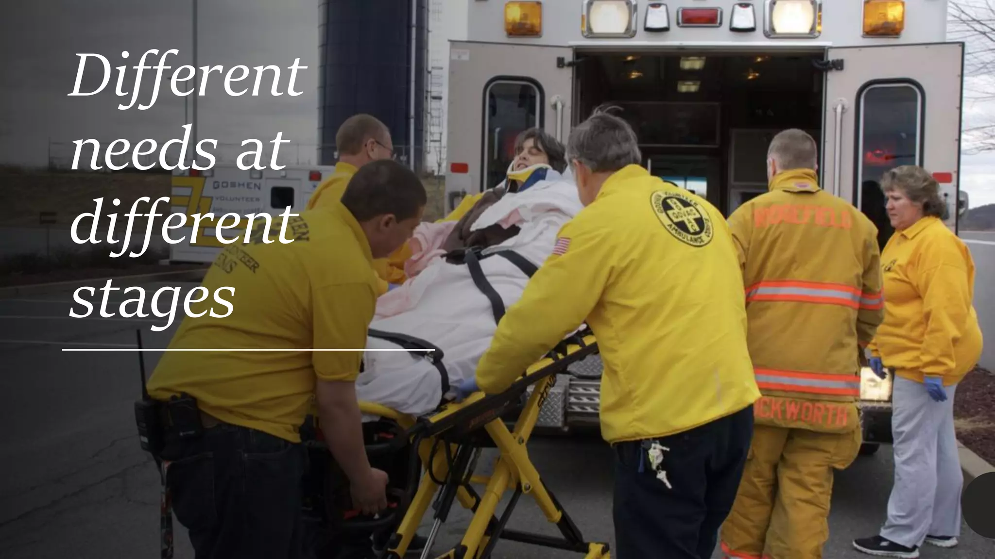 Different
needs at
different
stages
 