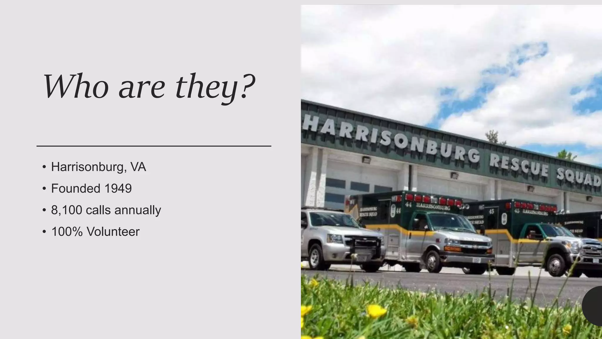 Who are they?
• Harrisonburg, VA
• Founded 1949
• 8,100 calls annually
• 100% Volunteer
 