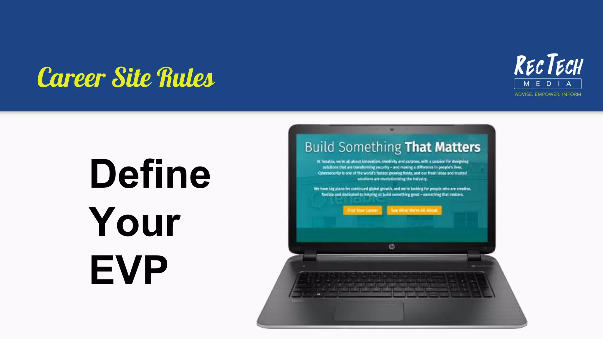 Career Site Rules
Define
Your
EVP
 