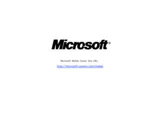 Microsoft Mobile Career Site URL:
http://microsoft-careers.com/mobile
 