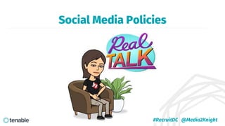 Social Media Policies
#RecruitDC @Media2Knight
 